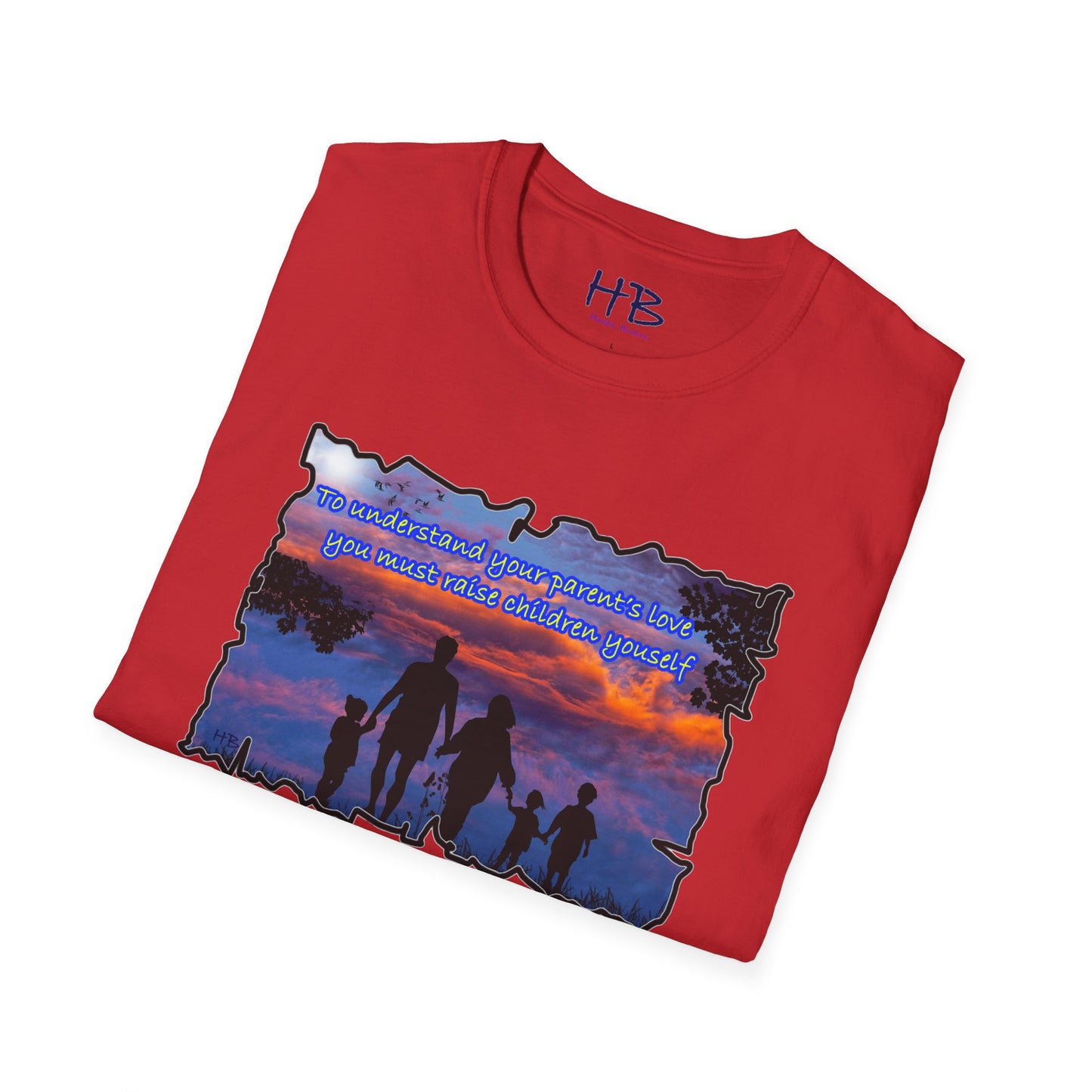 To understand your parents love, you must raise children yourself