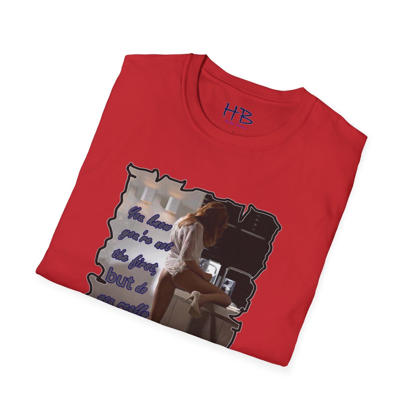 You know you're not the first, BUT do you really care????