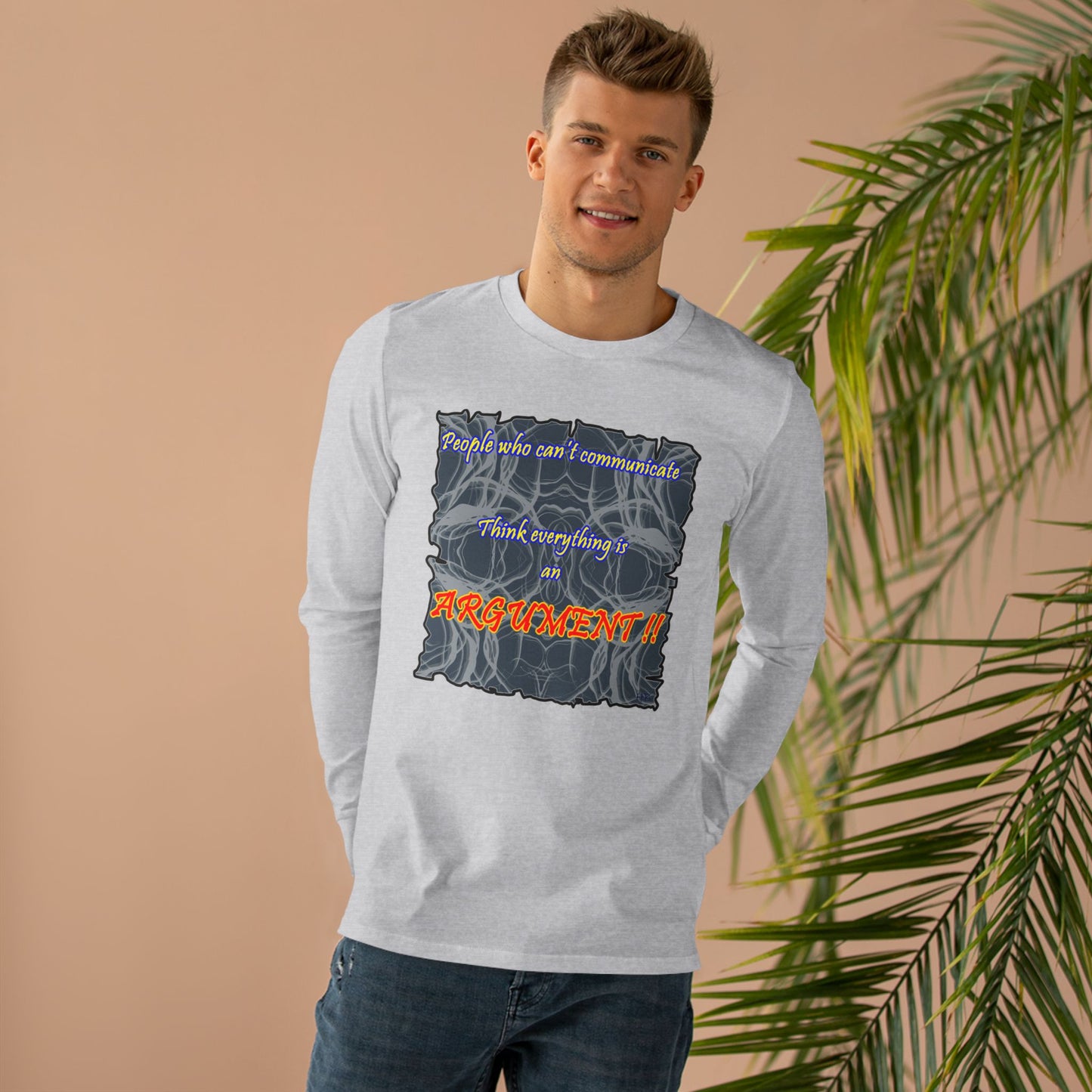 Get Yours Now -- People who can't communicate think everything is an ARGUMENT!! (Men's Base Longsleeve Tee - All-Season Wear)