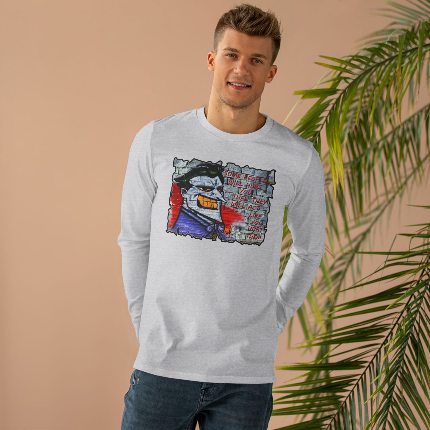 Some people will hurt you and act like you hurt them (Men's Base Longsleeve Tee - All-Season Wear)