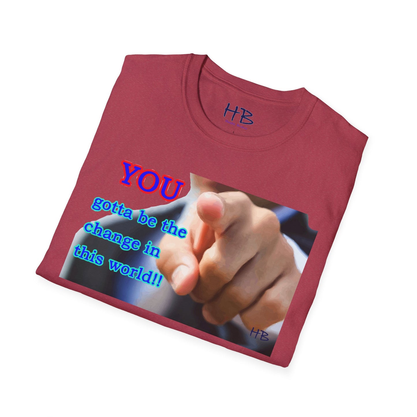 You gotta be the change in this world