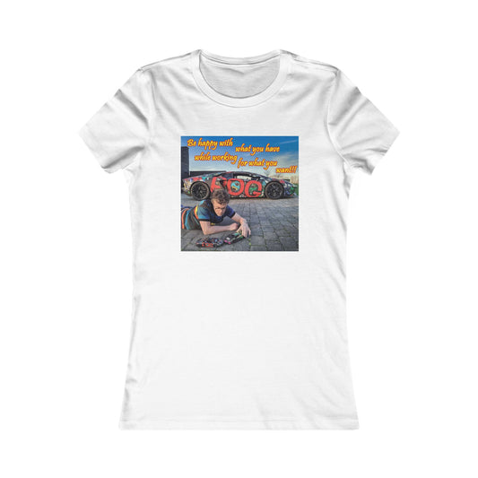 Be happy with what you have while working for what you want (Women - Premium Cotton Tee)