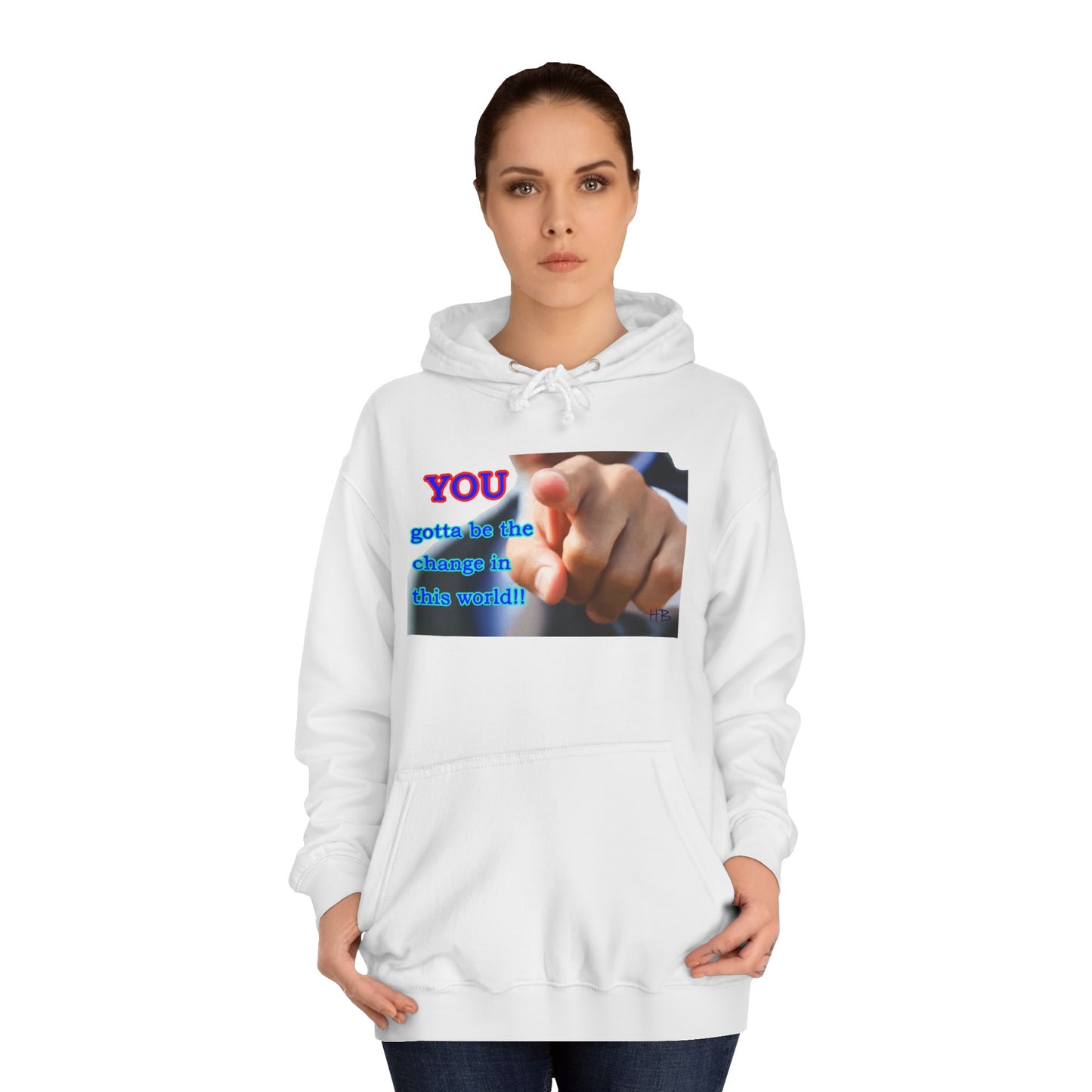 You gotta be the change in this world (Hoodie - Cozy and Durable)