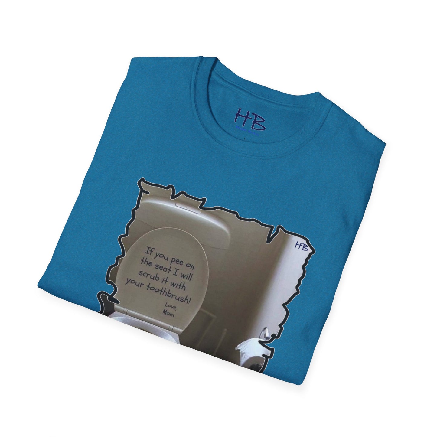 If you 'pee' on the toilet seat, I will clean it with your toothbrush - Love, Mom!!