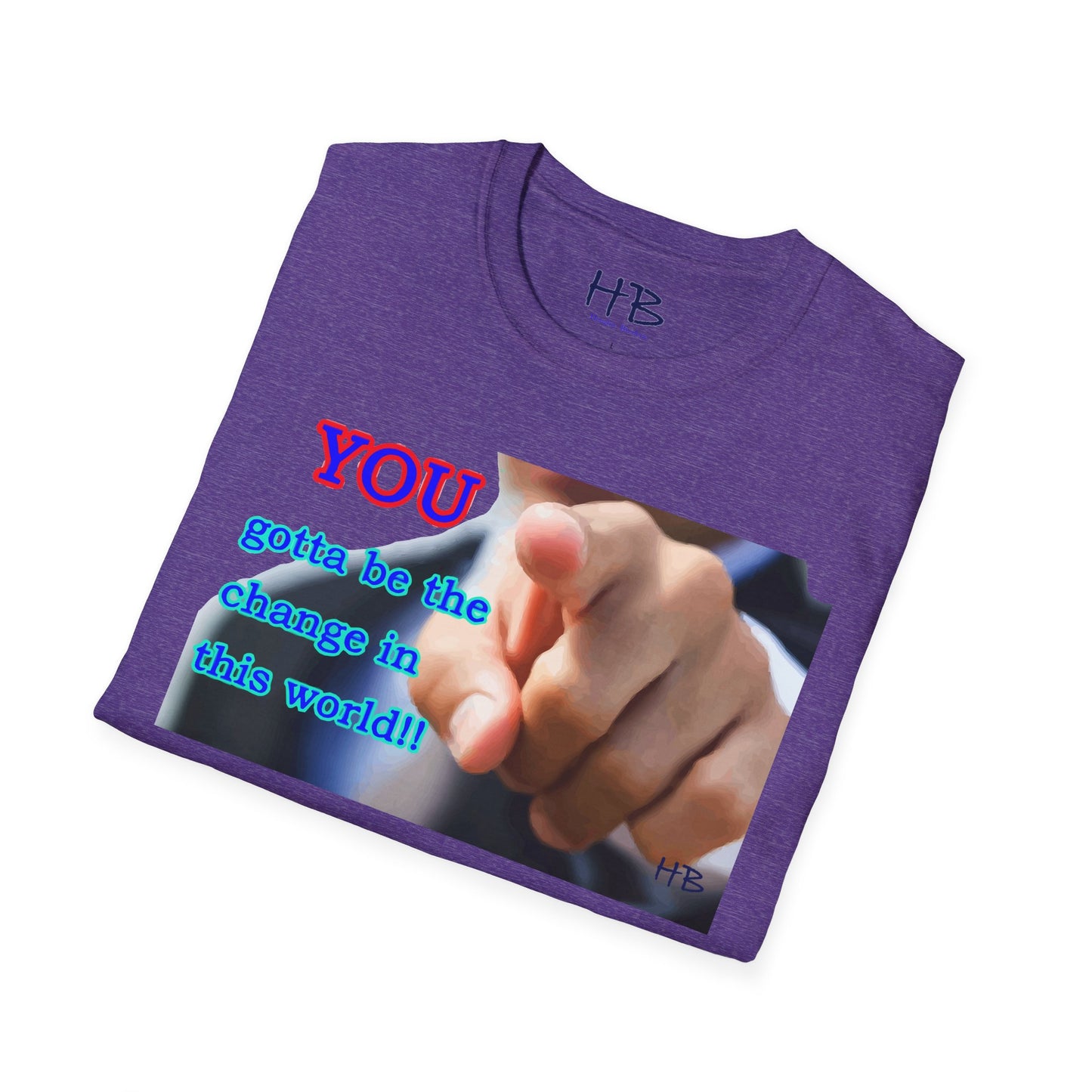 You gotta be the change in this world