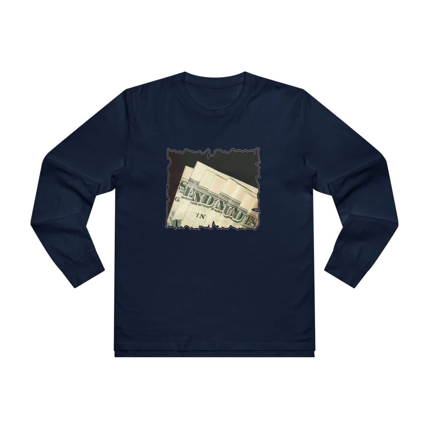 Get Yours Now -- Dollars Speak Louder with Bold Humor requesting The Playful 'Send Nude$$' (Men's Base Longsleeve Tee - All-Season Wear)