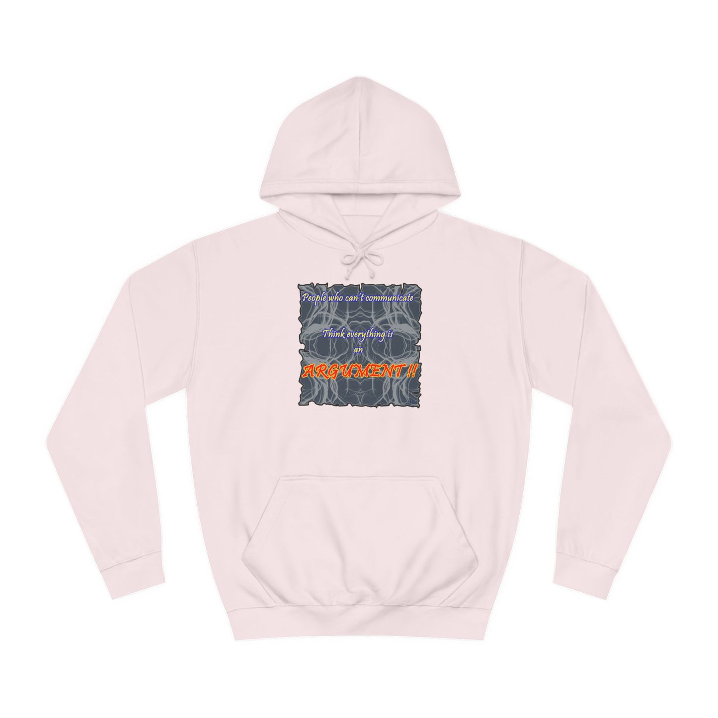 Get Yours Now -- People who can't communicate think everything is an ARGUMENT!! (Hoodie - Cozy and Durable)