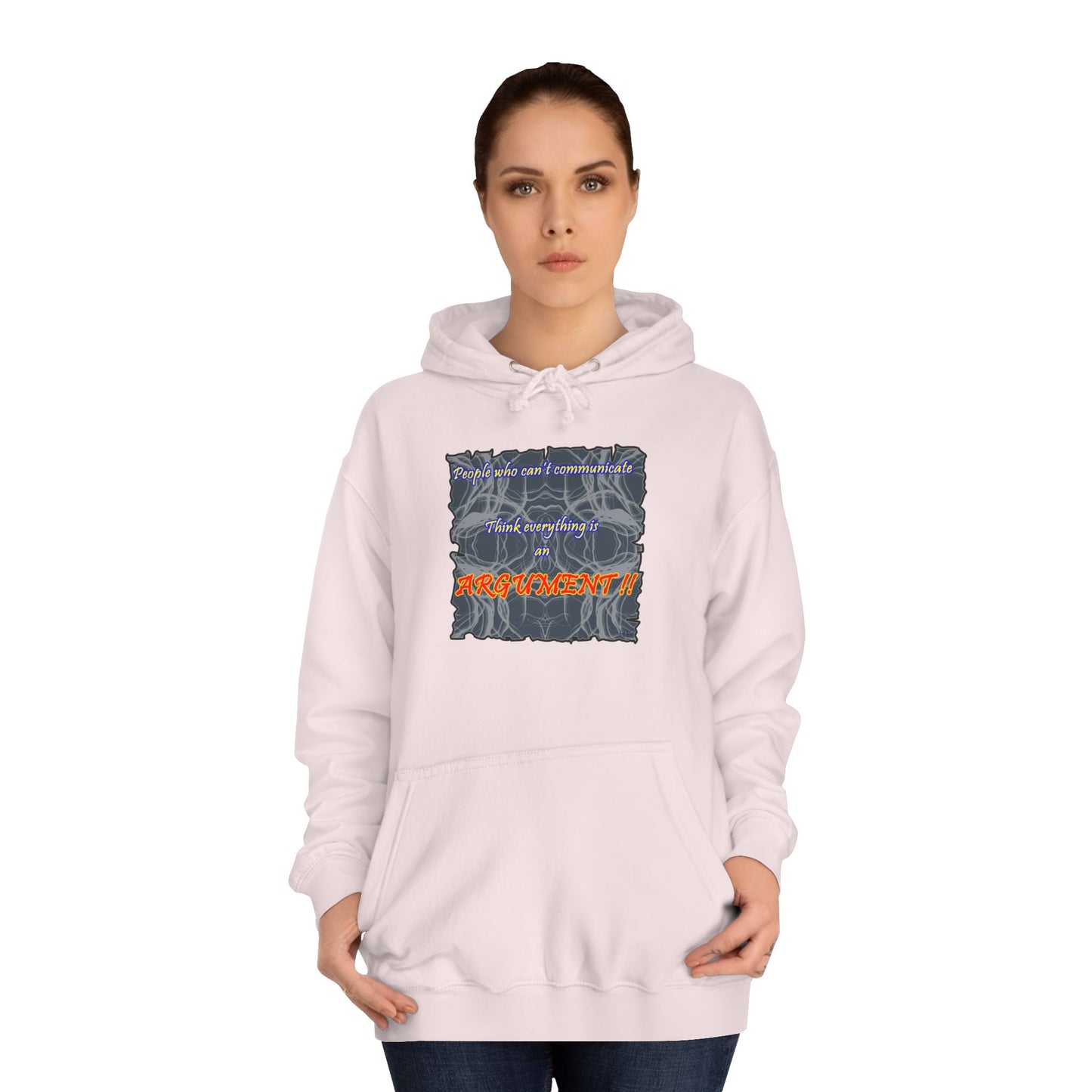 Get Yours Now -- People who can't communicate think everything is an ARGUMENT!! (Hoodie - Cozy and Durable)