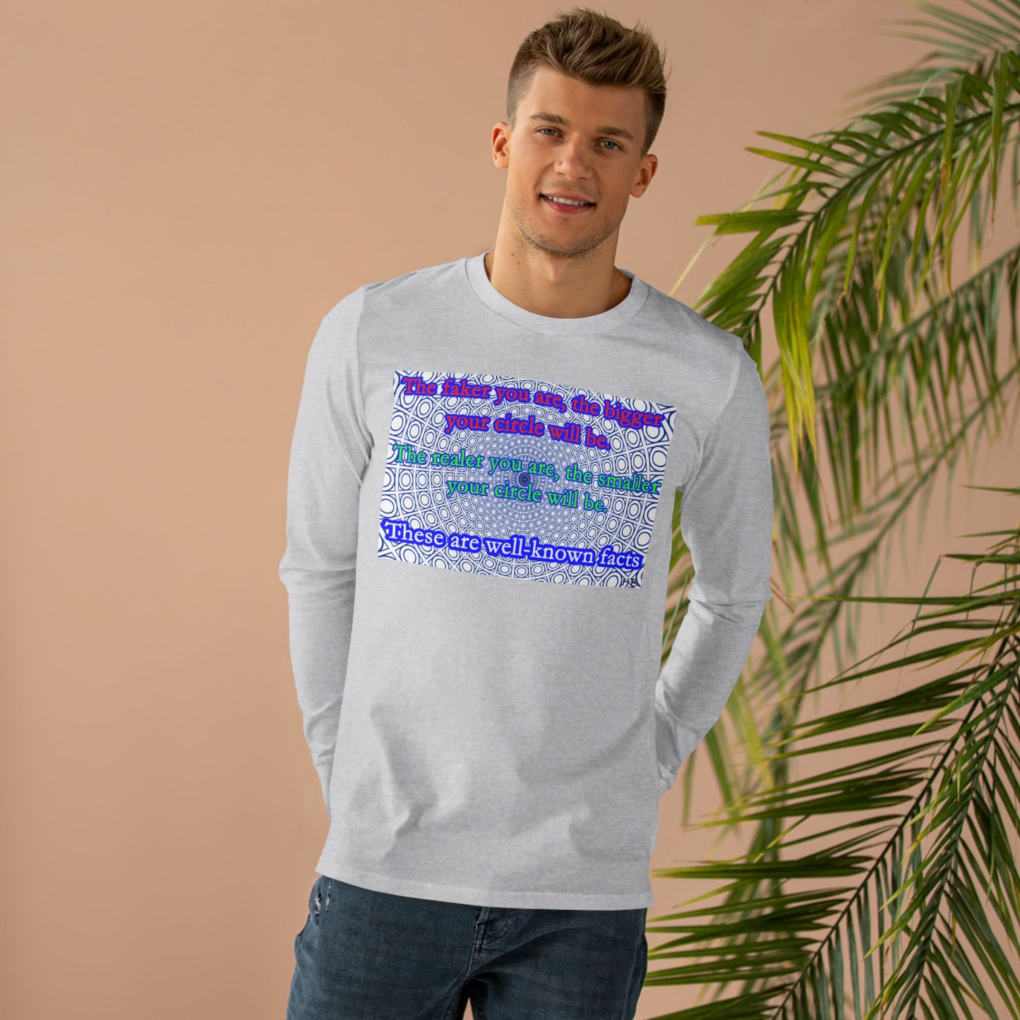 The faker you are, the bigger your circle will be.  The realer you are the smaller your circle will be.  These are well known facts!! (Men's Base Longsleeve Tee - All-Season Wear)