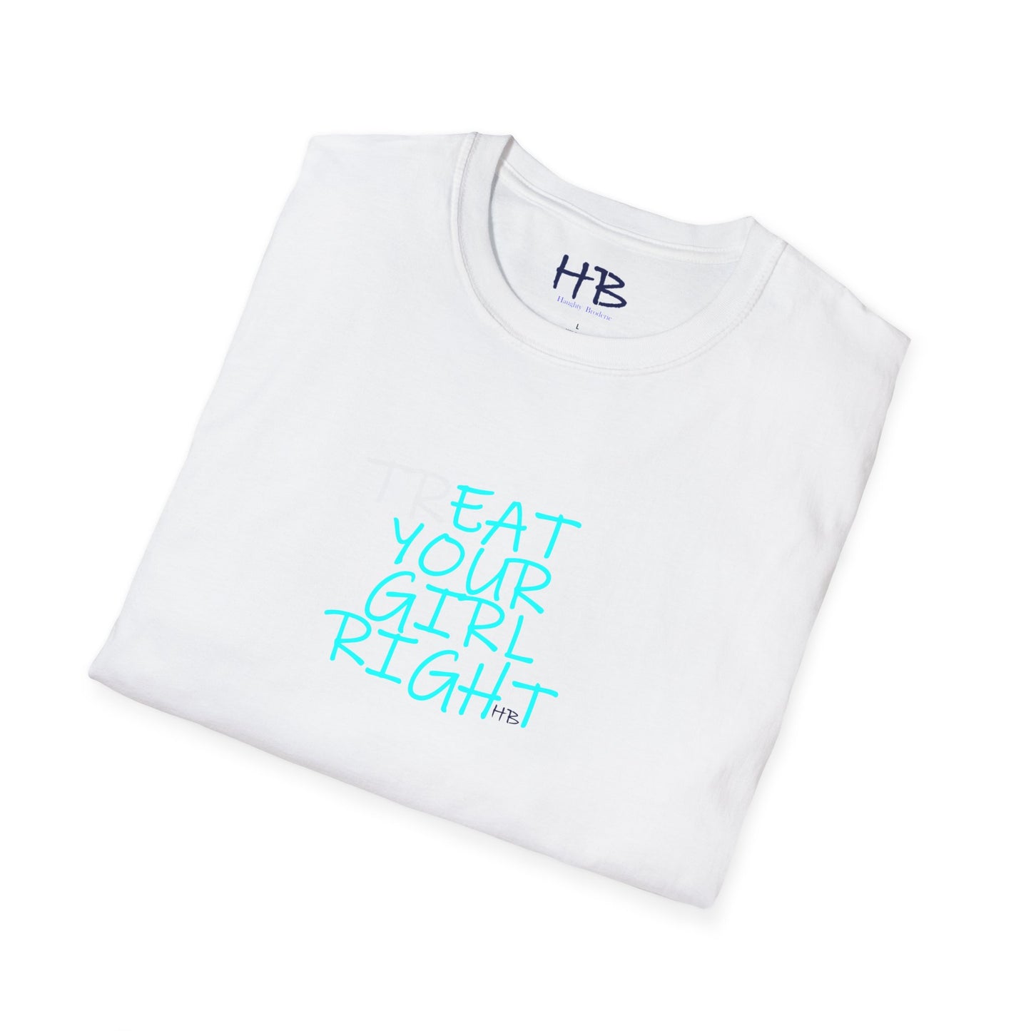 The Subtle Sexy Statement (CHOOSE YOUR TEE COLOR WISELY); TR-EAT YOUR GIRL RIGHT Humor using Clever Couture