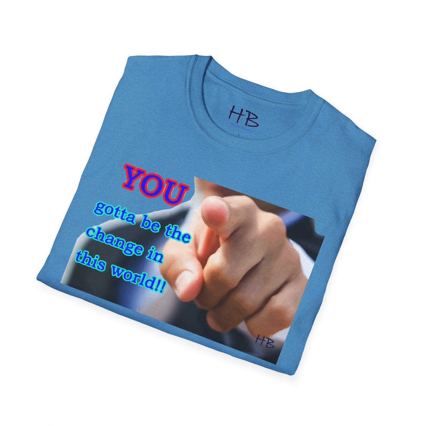 You gotta be the change in this world