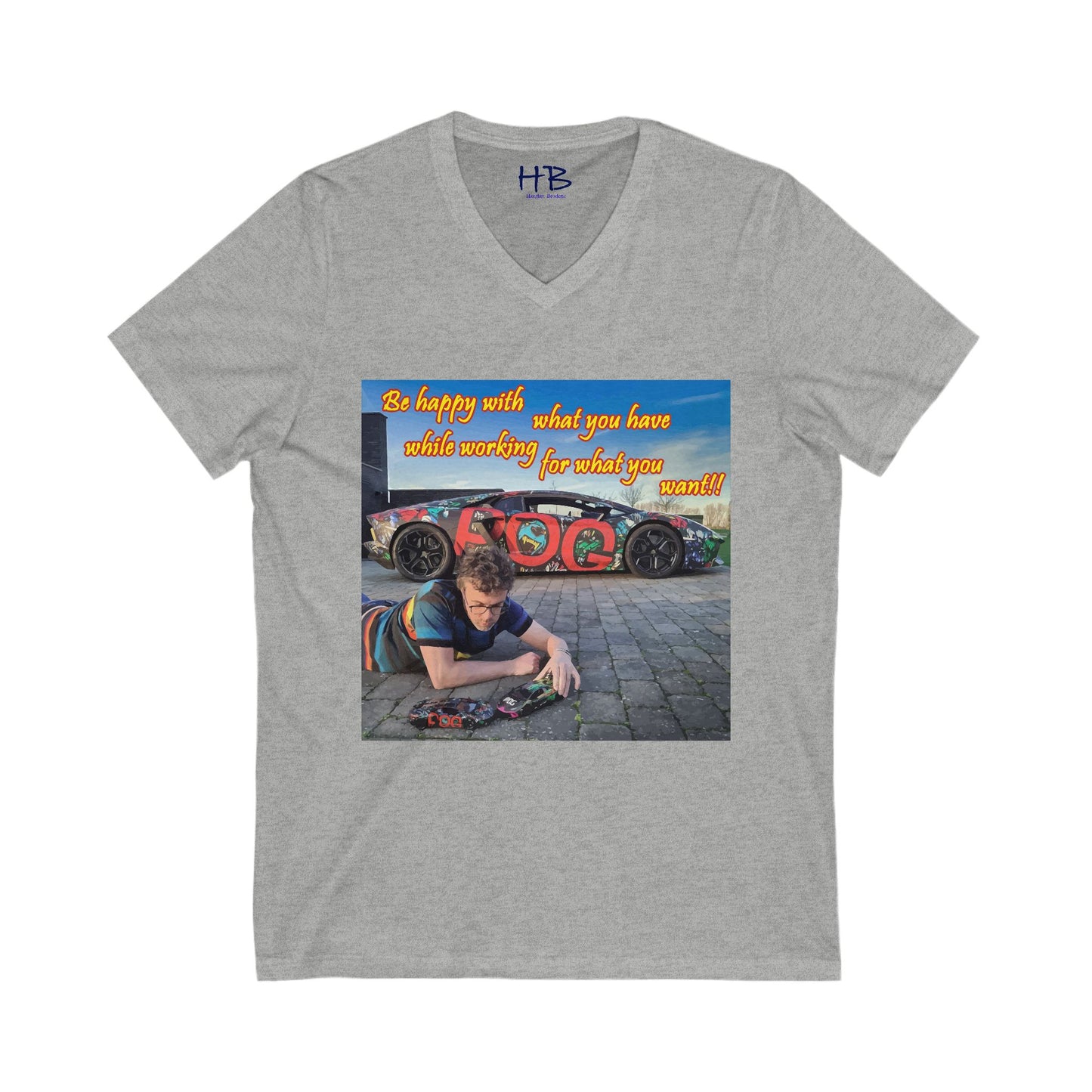 Be happy with what you have while working for what you want  (Unisex Jersey Short Sleeve V-neck - Comfortable Everyday Wear)