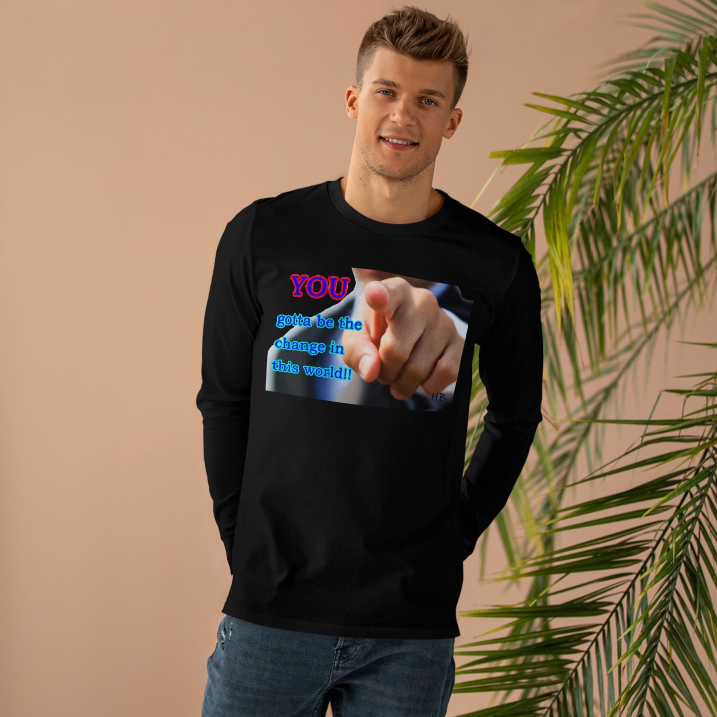You gotta be the change in this world  (Men's Base Longsleeve Tee - All-Season Wear)