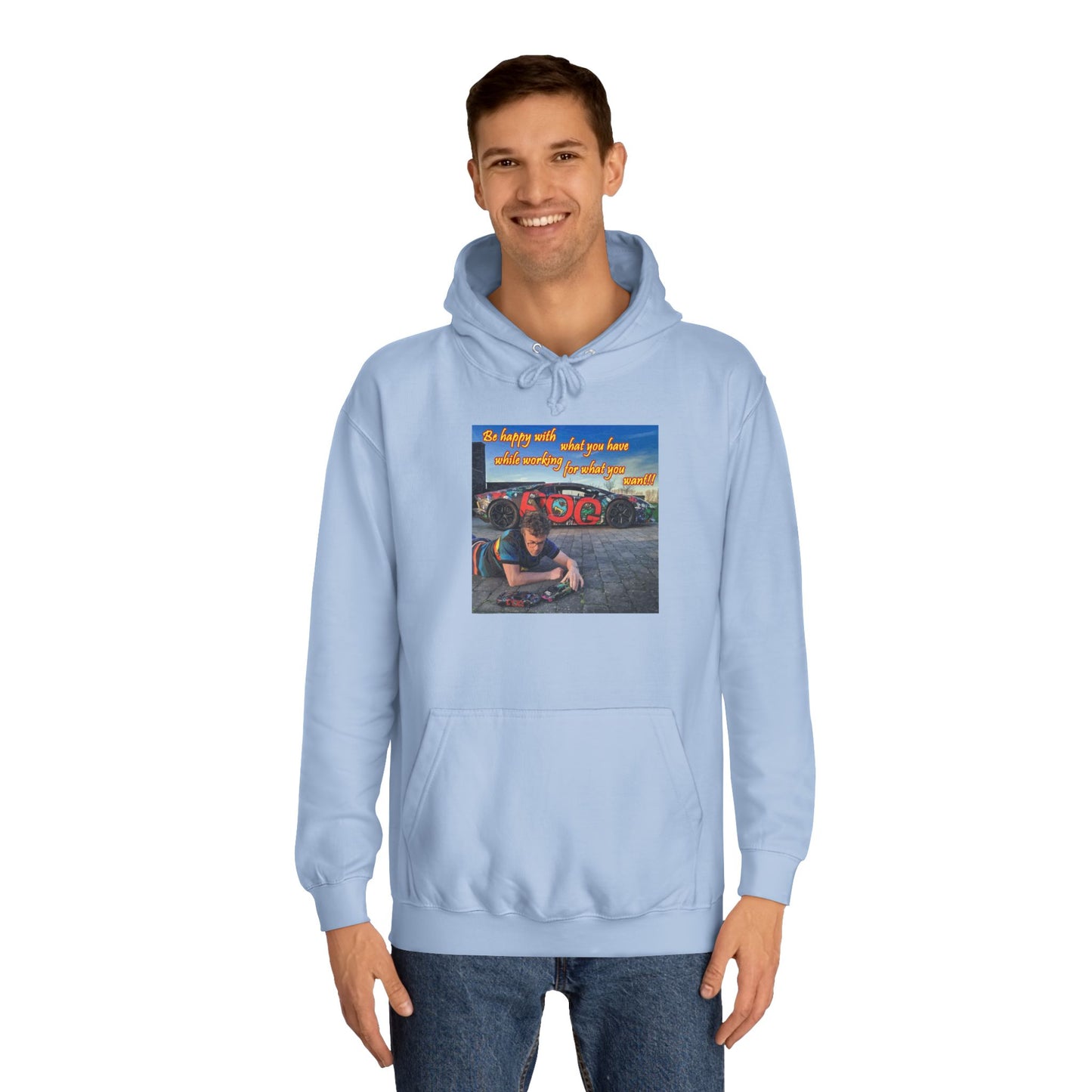 Be happy with what you have while working for what you want (Hoodie - Cozy and Durable)