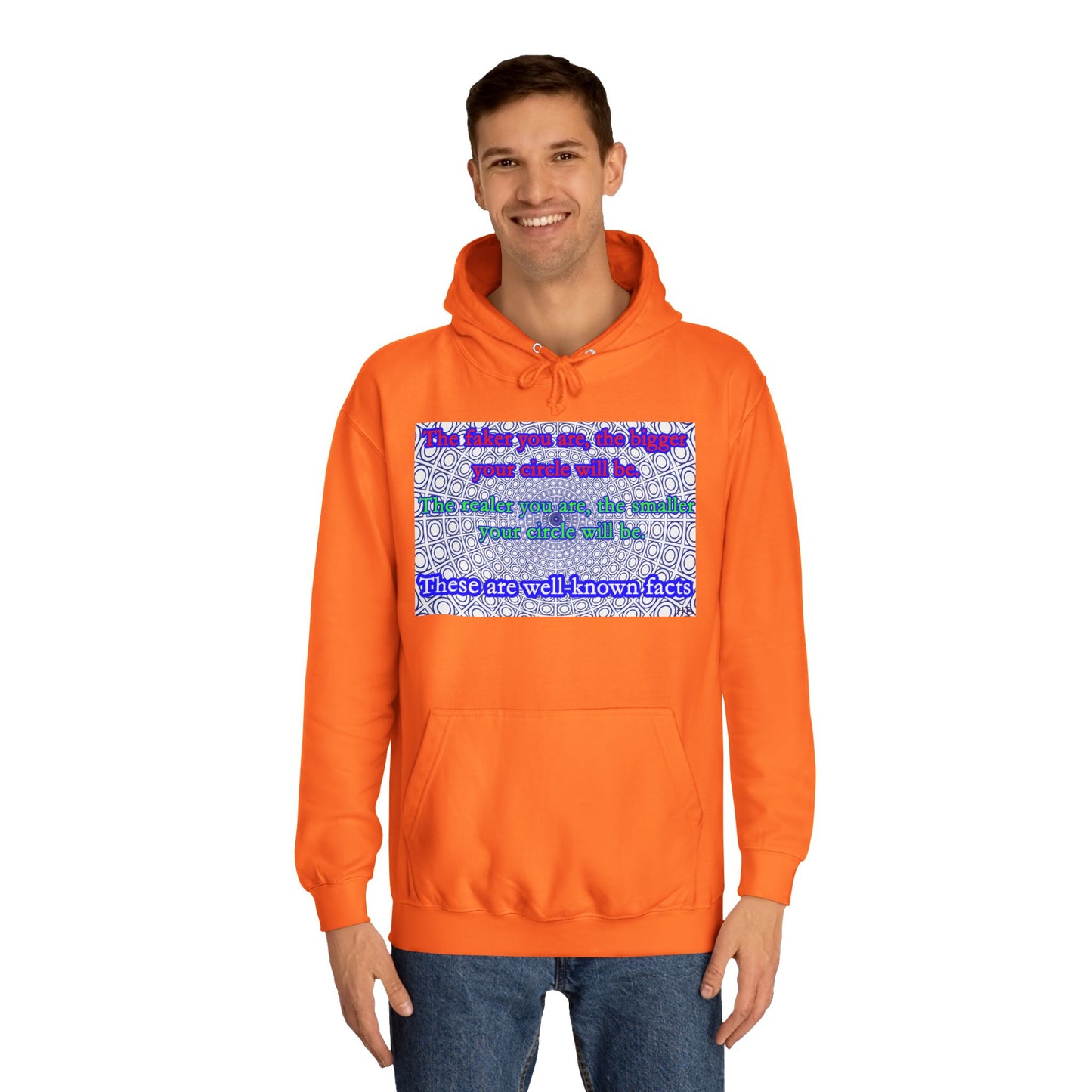 The faker you are, the bigger your circle will be.  The realer you are the smaller your circle will be.  These are well known facts!! (Hoodie - Cozy and Durable)