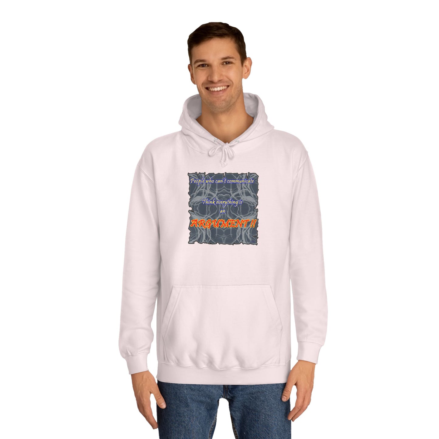 Get Yours Now -- People who can't communicate think everything is an ARGUMENT!! (Hoodie - Cozy and Durable)