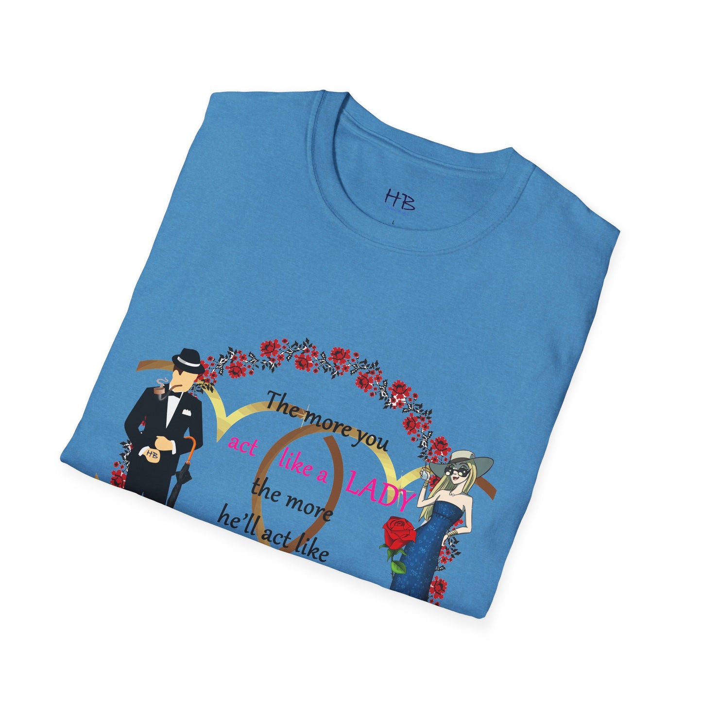 Act like a lady, he'll be a gentleman