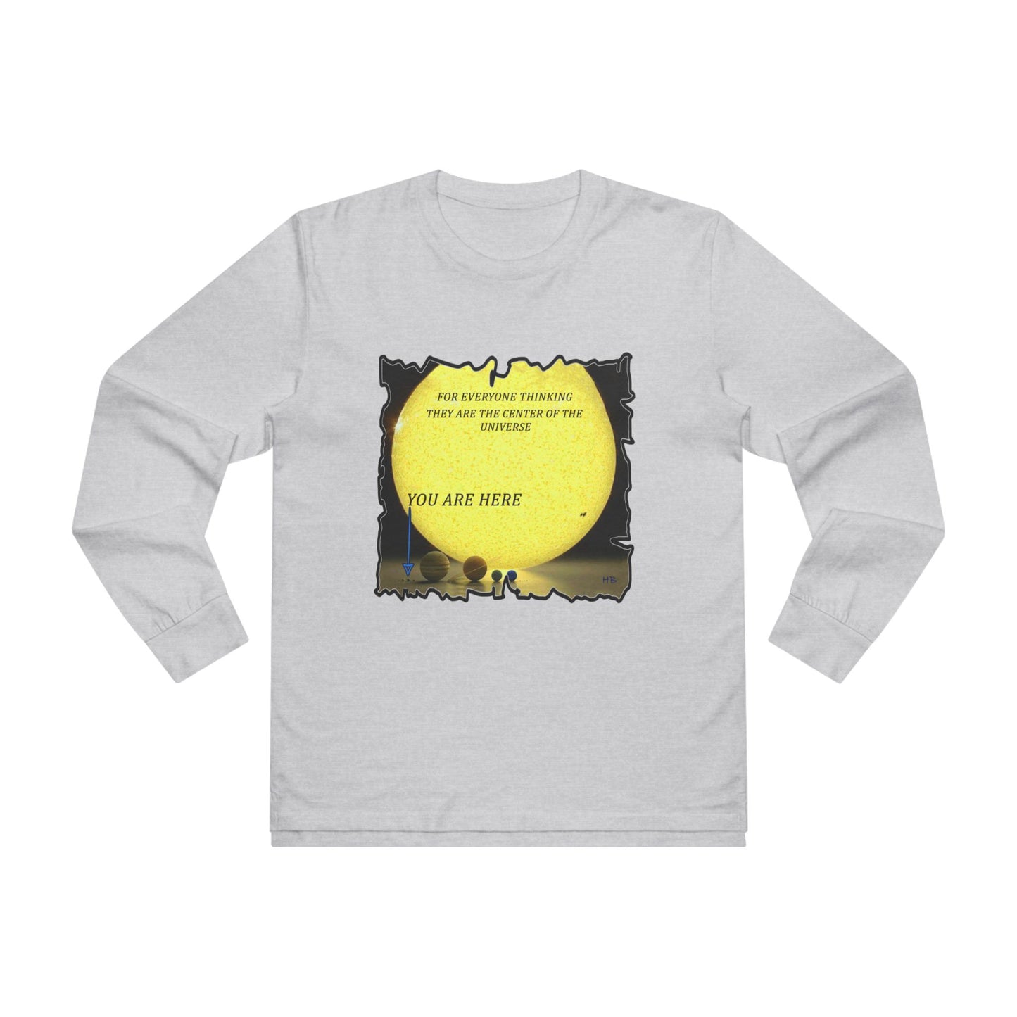 Get Yours Now -- Center of the universe Reality Check using Galactic Humor (Men's Base Longsleeve Tee - All-Season Wear)