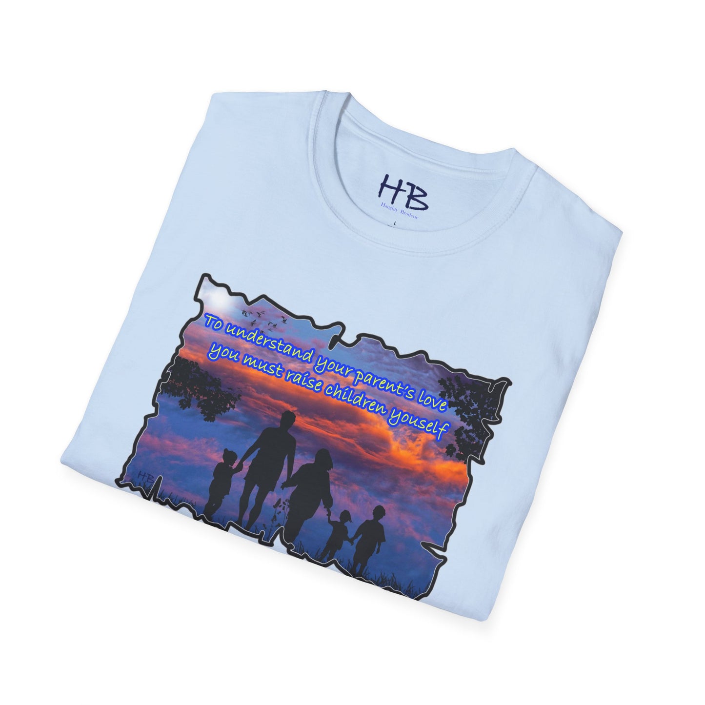 To understand your parents love, you must raise children yourself