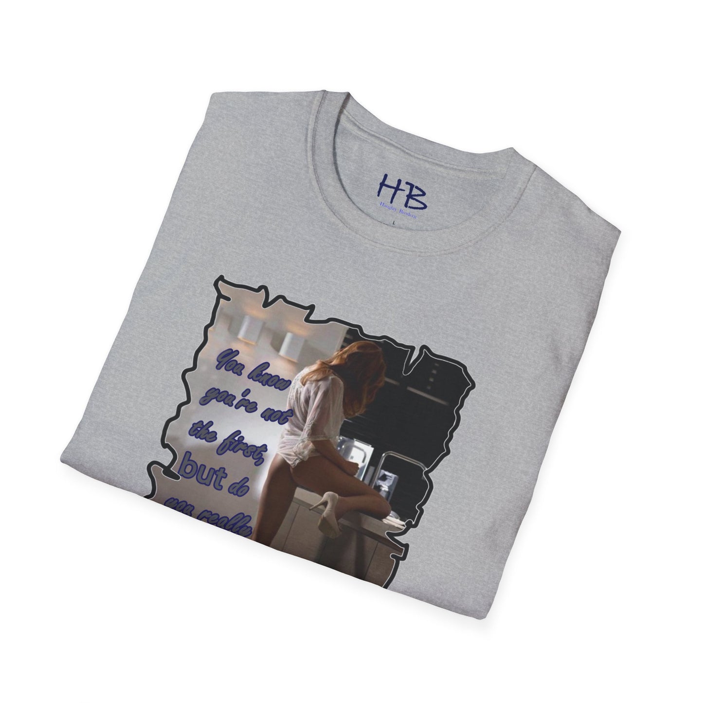 You know you're not the first, BUT do you really care????