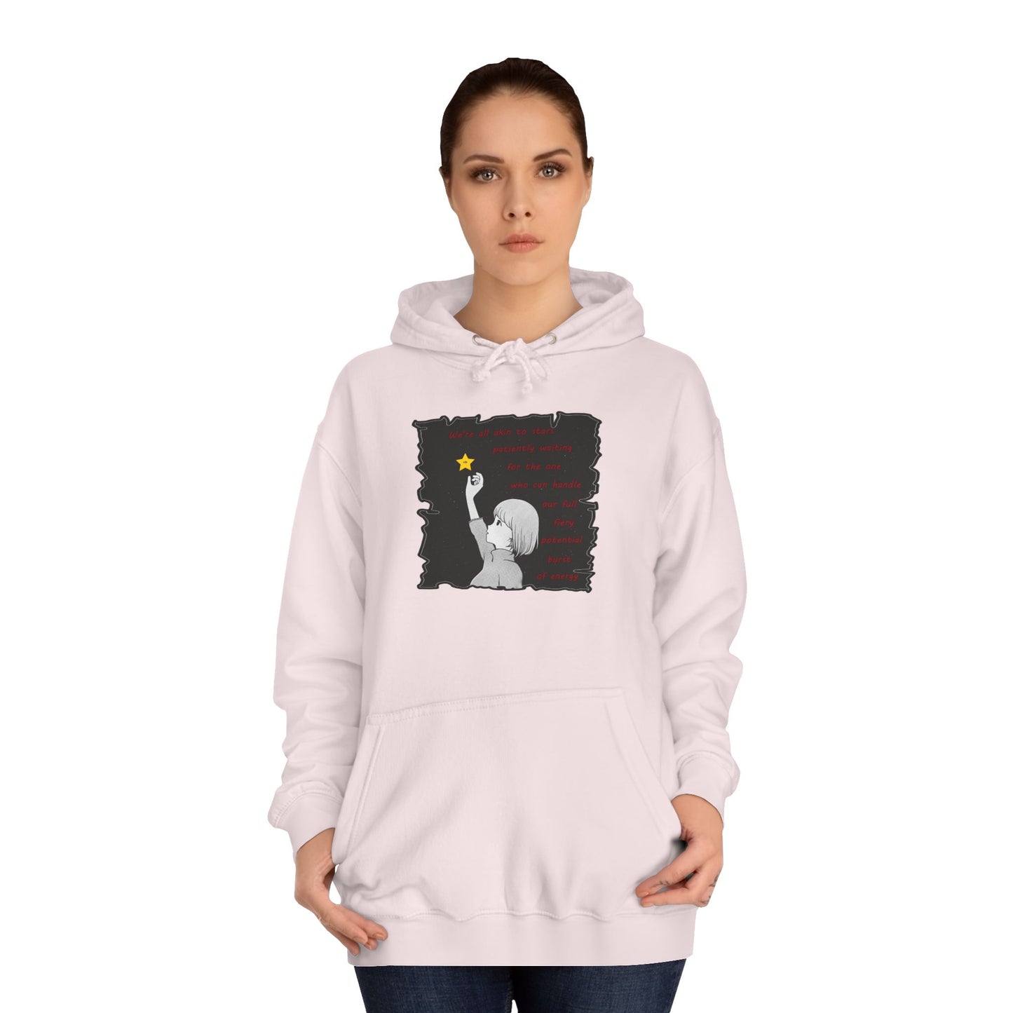 We're all akin to stars, patiently waiting for the one who can handle our full fiery potential burst of energy (Hoodie - Cozy and Durable)