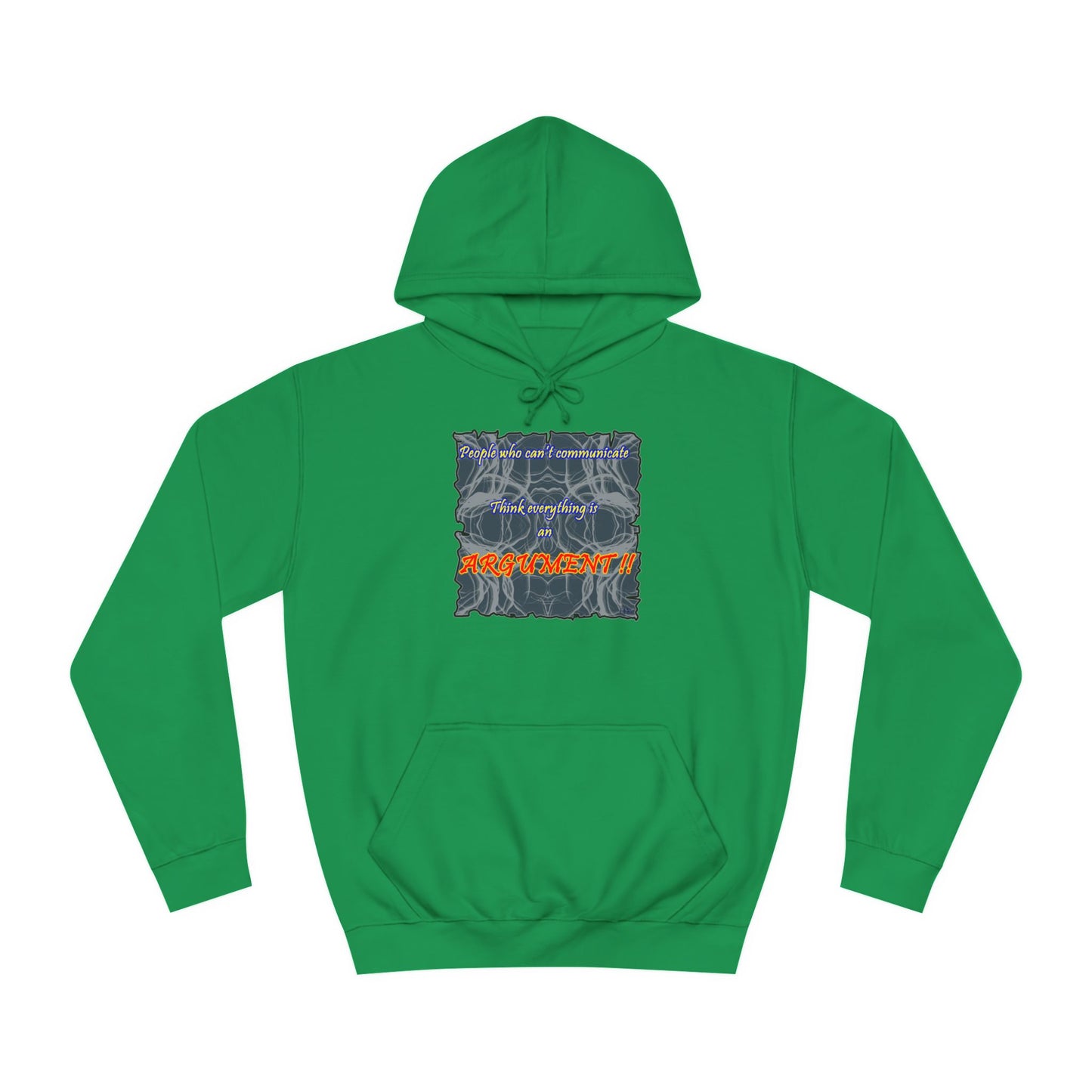 Get Yours Now -- People who can't communicate think everything is an ARGUMENT!! (Hoodie - Cozy and Durable)