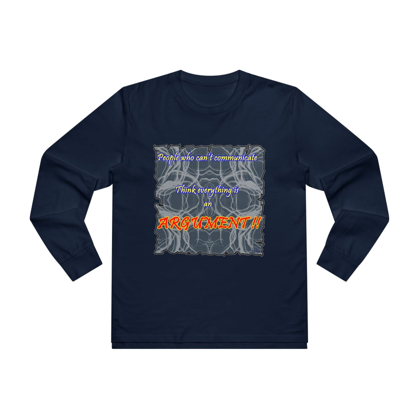 Get Yours Now -- People who can't communicate think everything is an ARGUMENT!! (Men's Base Longsleeve Tee - All-Season Wear)