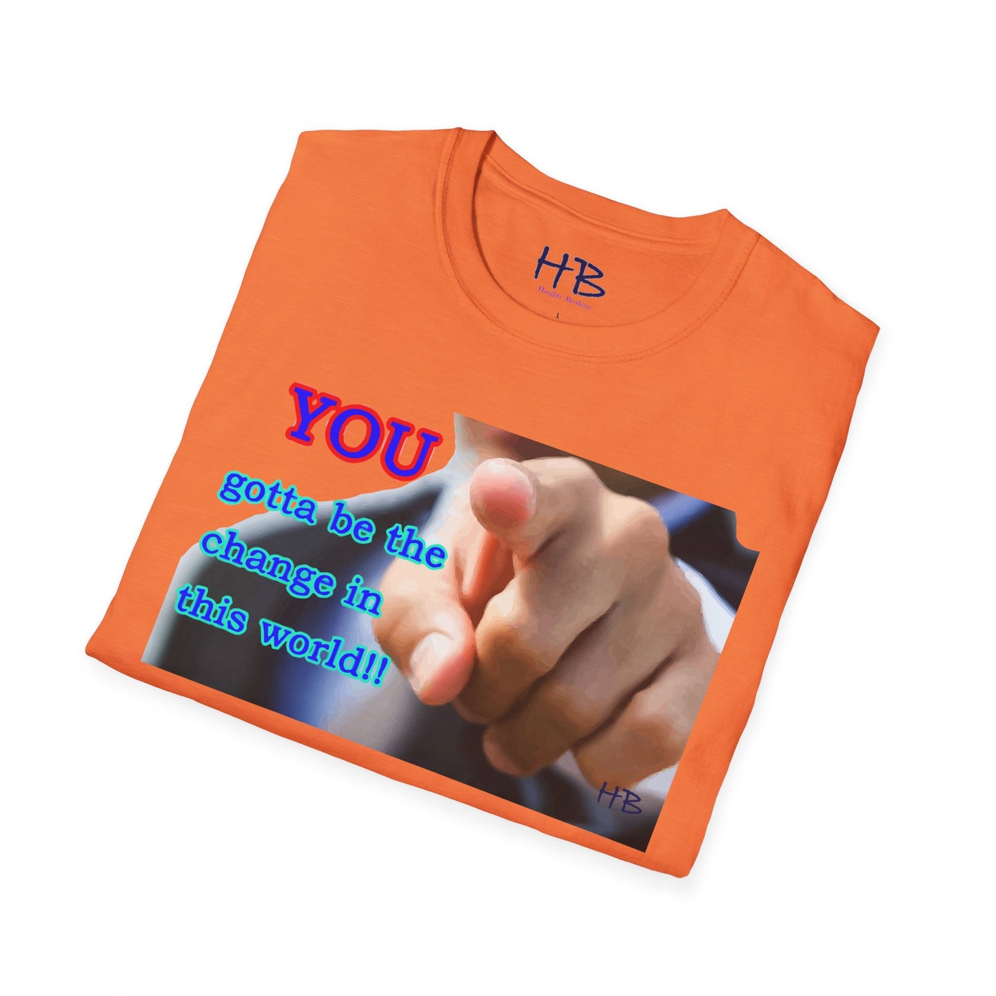 You gotta be the change in this world