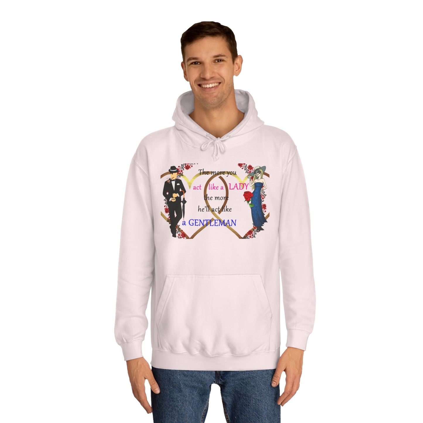 Act like a lady, he'll be a gentleman (Hoodie - Cozy and Durable)