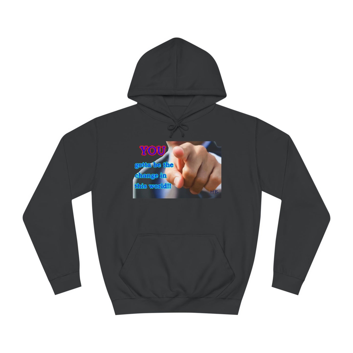 You gotta be the change in this world (Hoodie - Cozy and Durable)