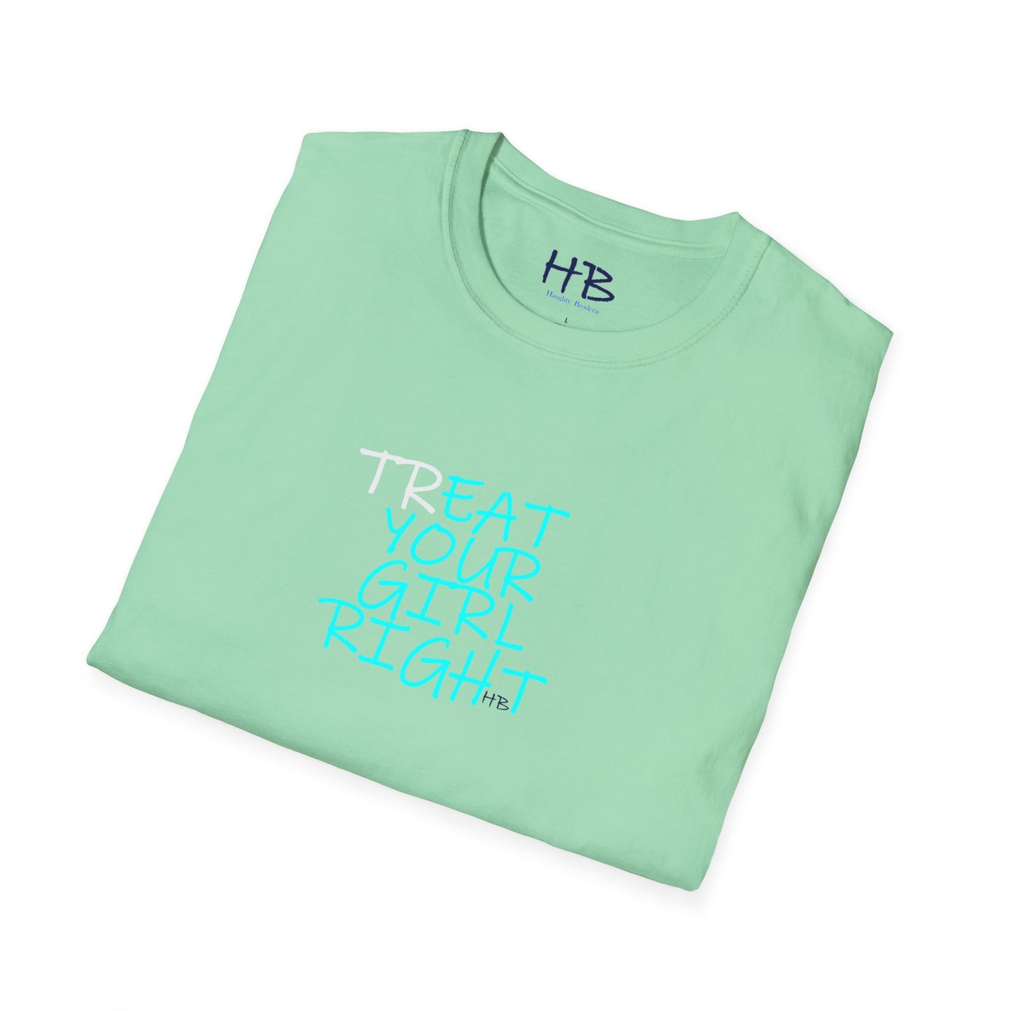 The Subtle Sexy Statement (CHOOSE YOUR TEE COLOR WISELY); TR-EAT YOUR GIRL RIGHT Humor using Clever Couture