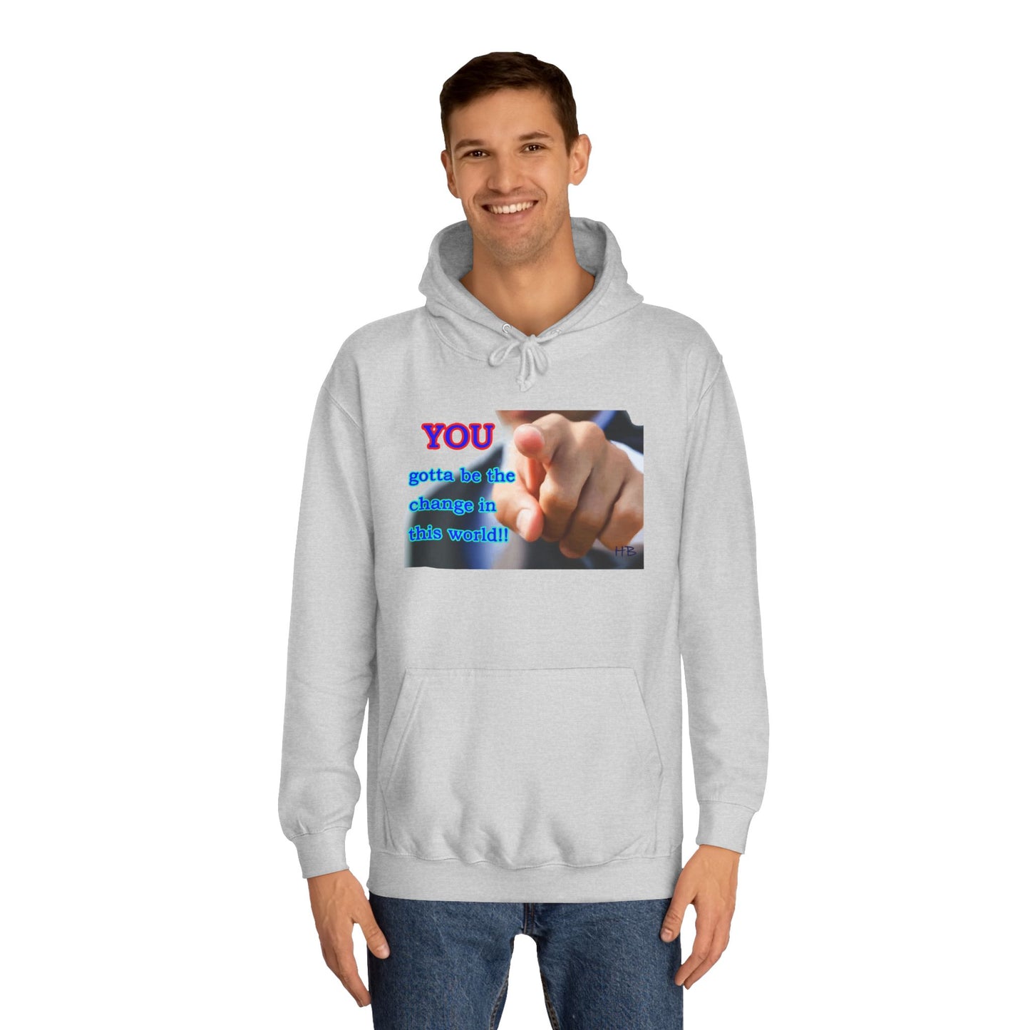 You gotta be the change in this world (Hoodie - Cozy and Durable)
