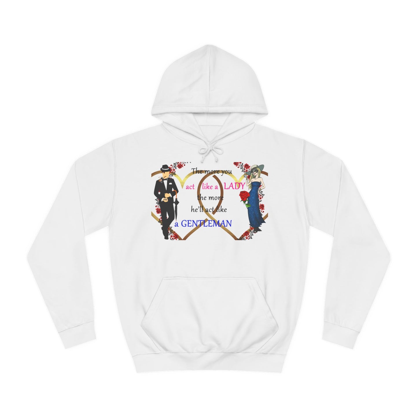 Act like a lady, he'll be a gentleman (Hoodie - Cozy and Durable)