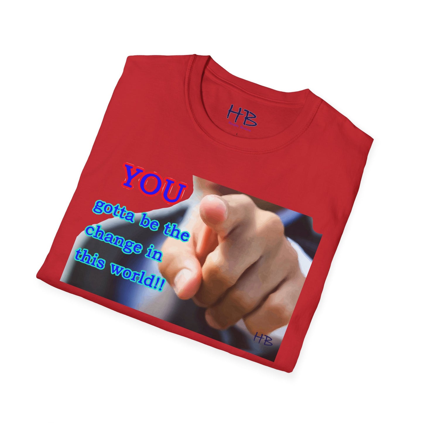 You gotta be the change in this world