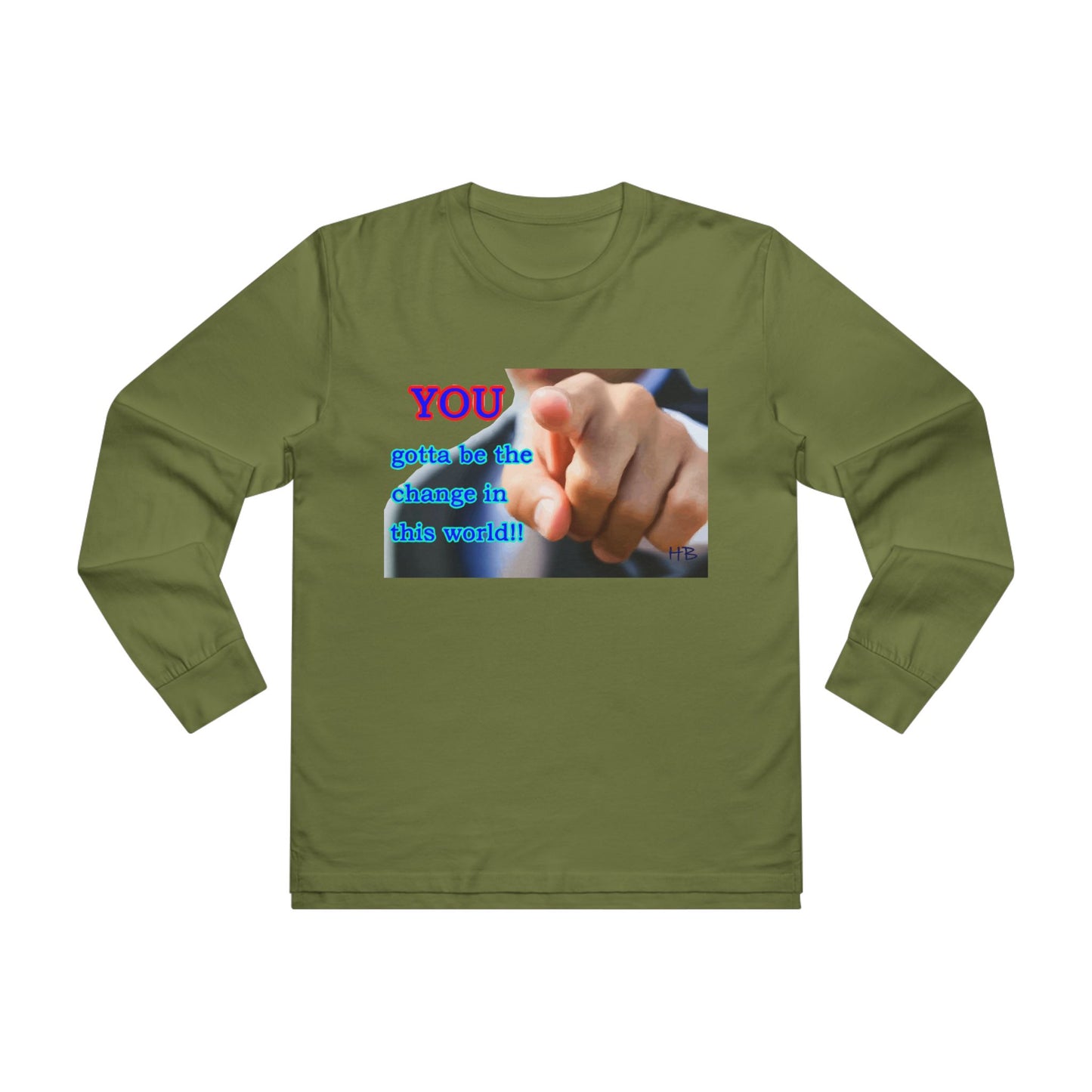You gotta be the change in this world  (Men's Base Longsleeve Tee - All-Season Wear)