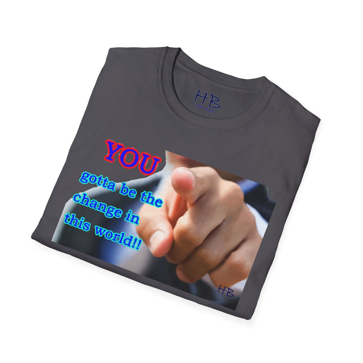 You gotta be the change in this world