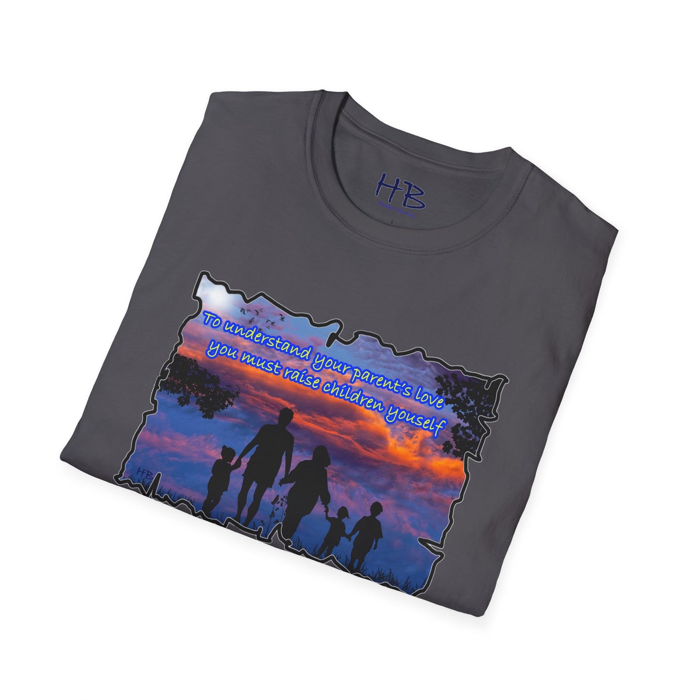 To understand your parents love, you must raise children yourself