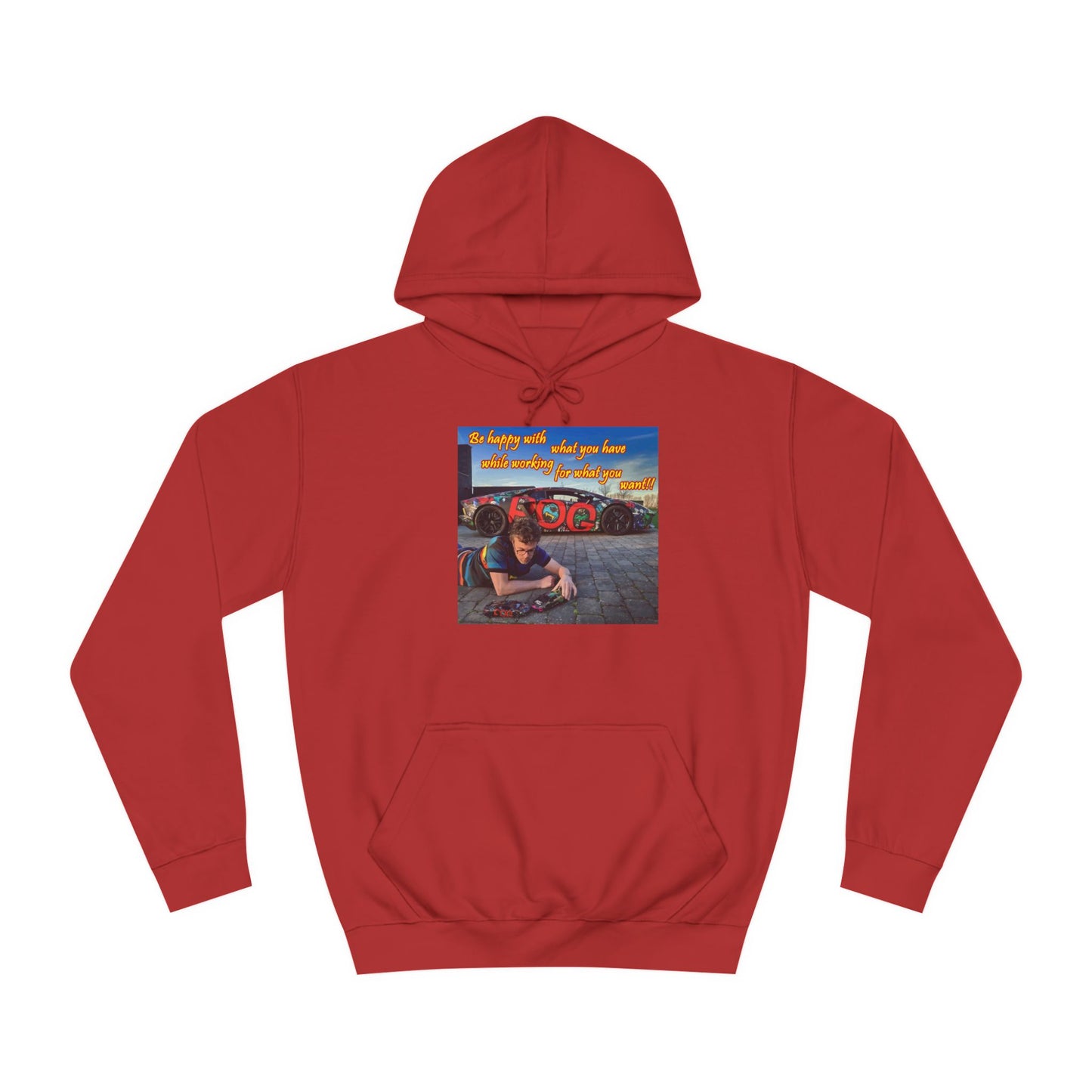 Be happy with what you have while working for what you want (Hoodie - Cozy and Durable)