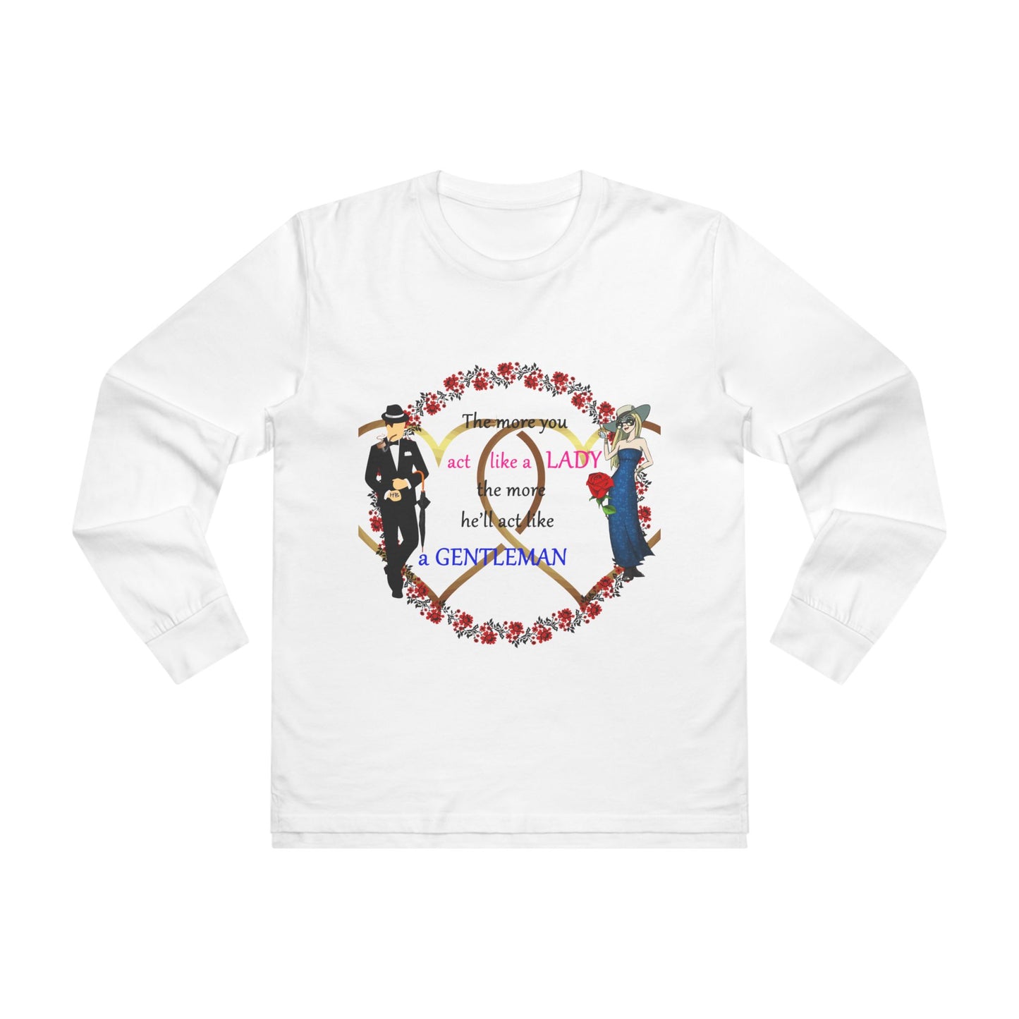 Act like a lady, he'll be a gentleman (Men's Base Longsleeve Tee - All-Season Wear)