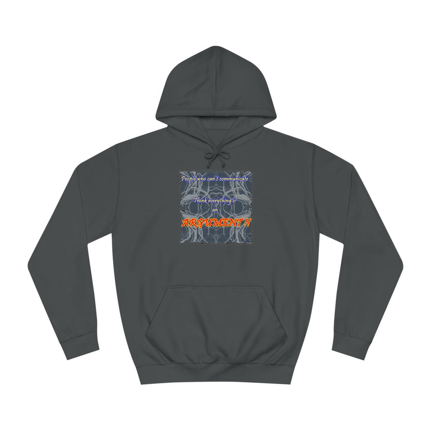 Get Yours Now -- People who can't communicate think everything is an ARGUMENT!! (Hoodie - Cozy and Durable)