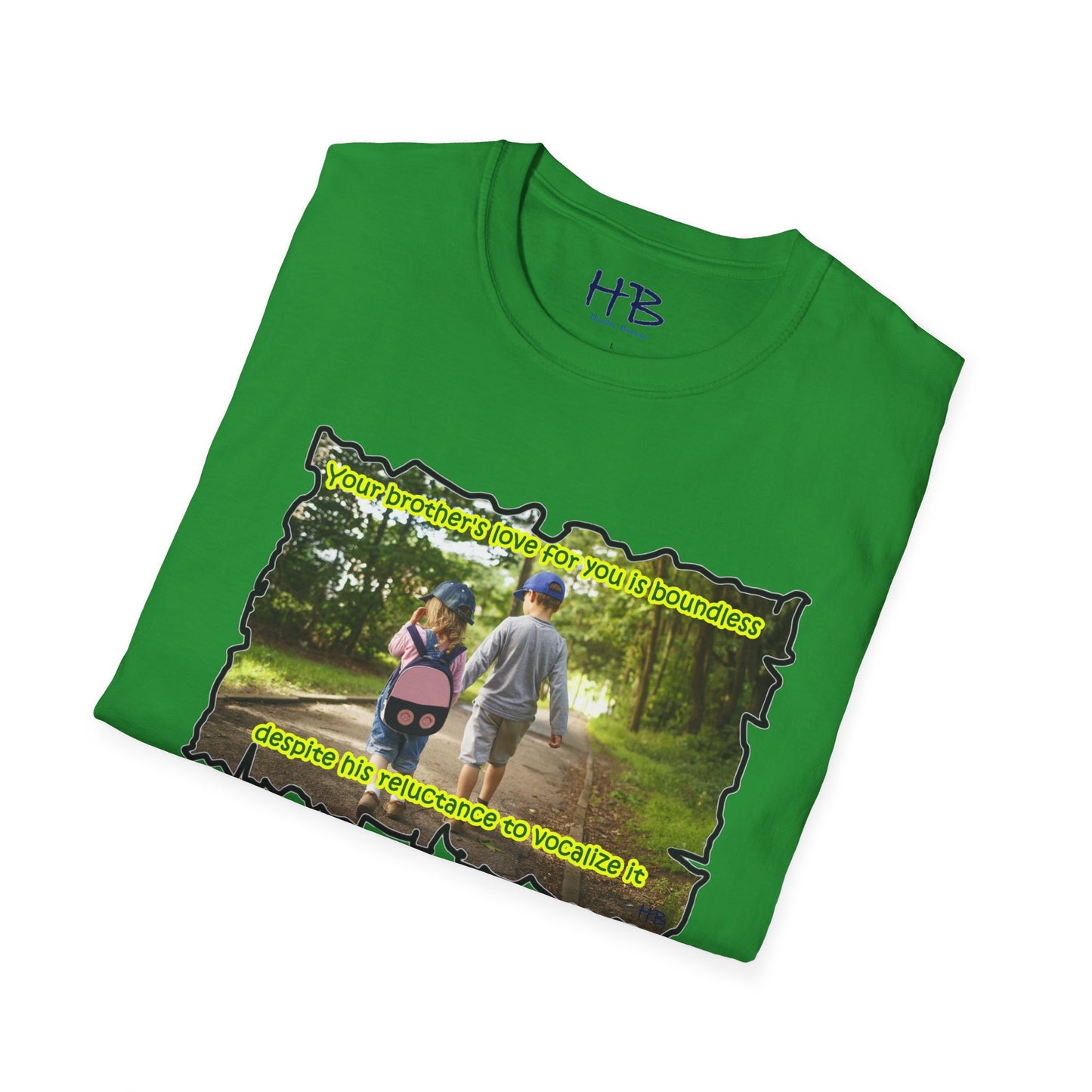 Your brother's love for you is immeasurable, even though he may never utter the words "I love you."