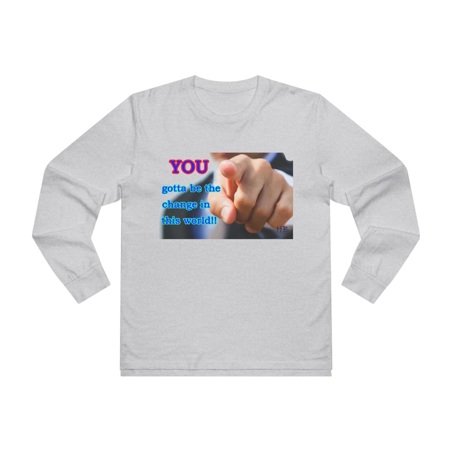 You gotta be the change in this world  (Men's Base Longsleeve Tee - All-Season Wear)
