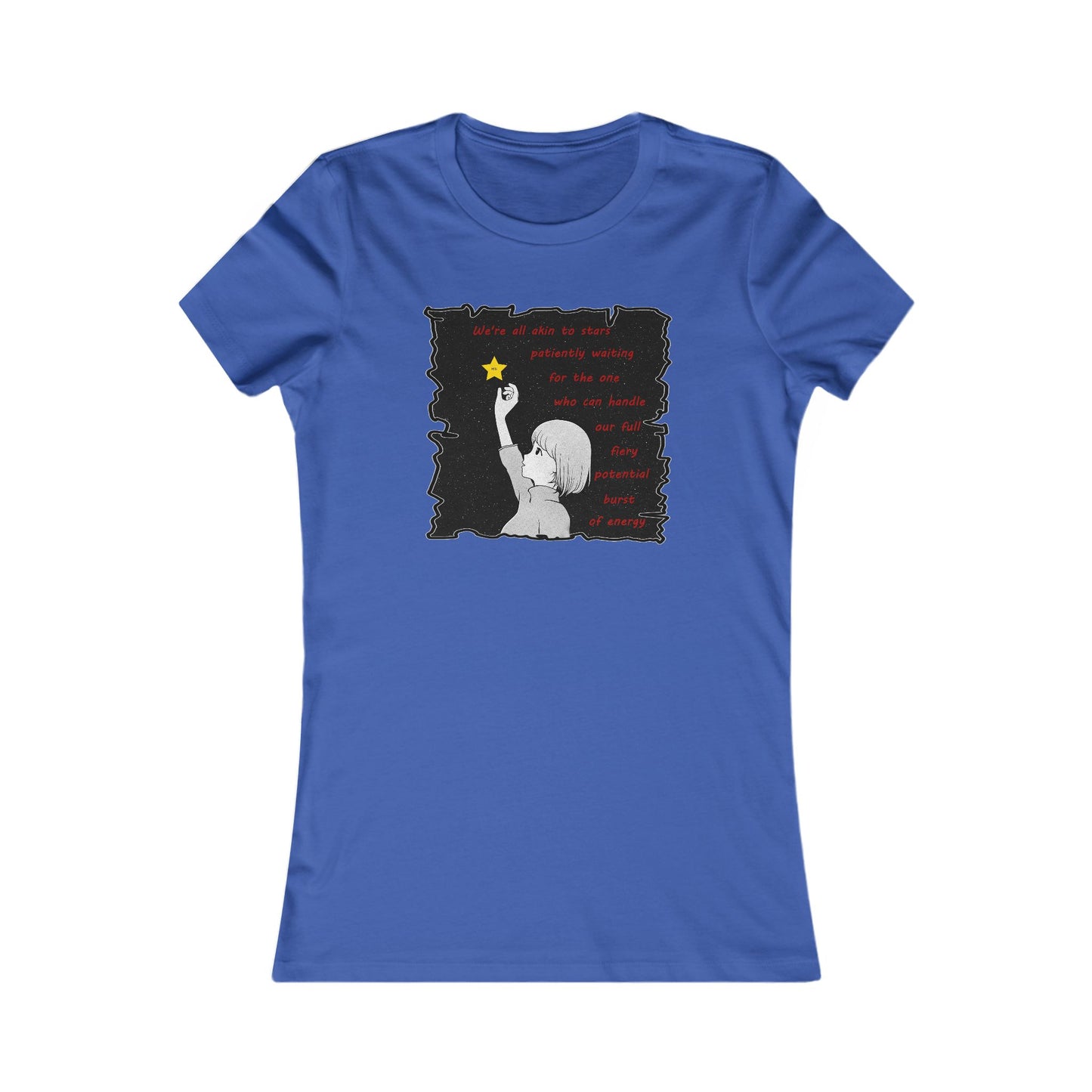 We're all akin to stars, patiently waiting for the one who can handle our full fiery potential burst of energy (Women - Premium Cotton Tee)