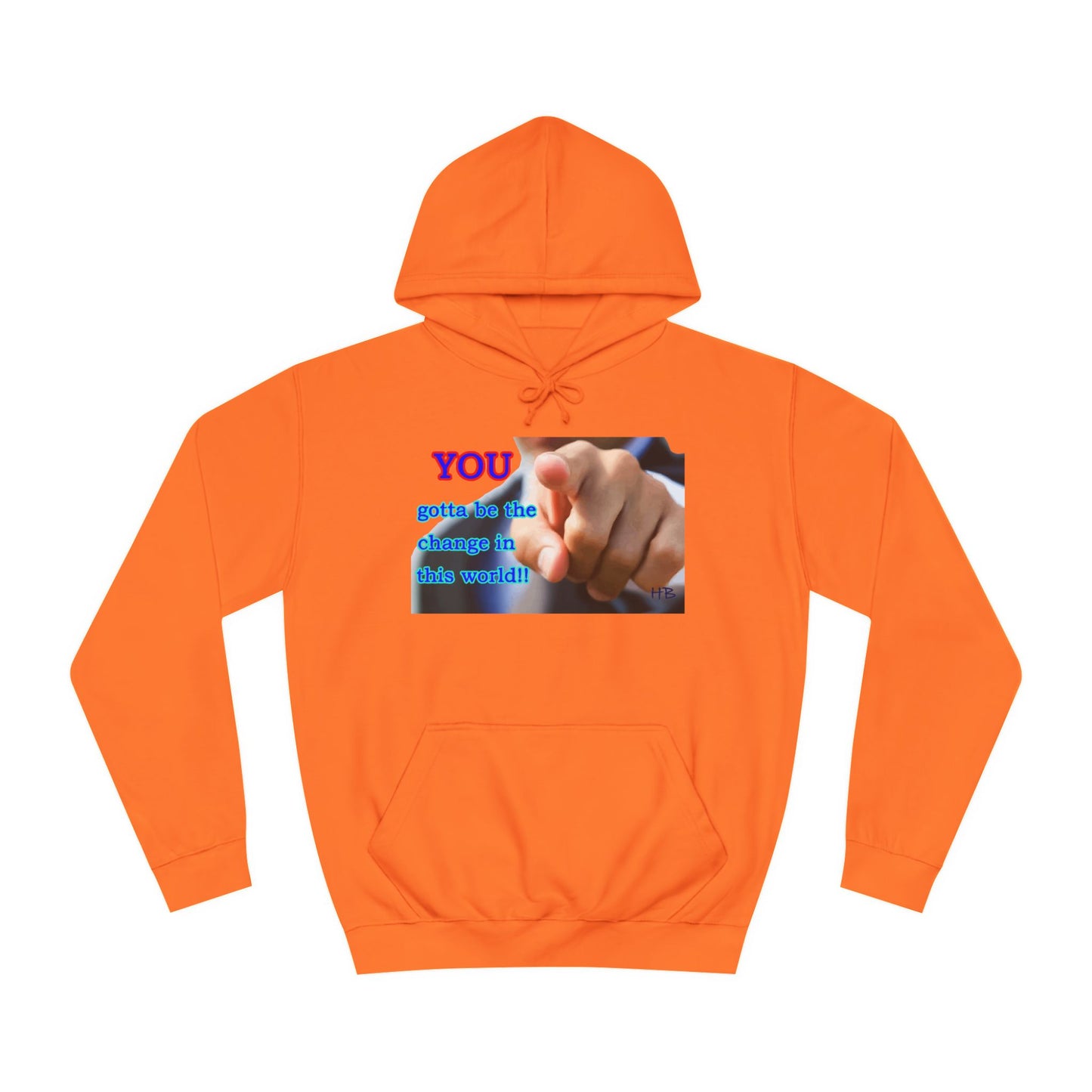 You gotta be the change in this world (Hoodie - Cozy and Durable)