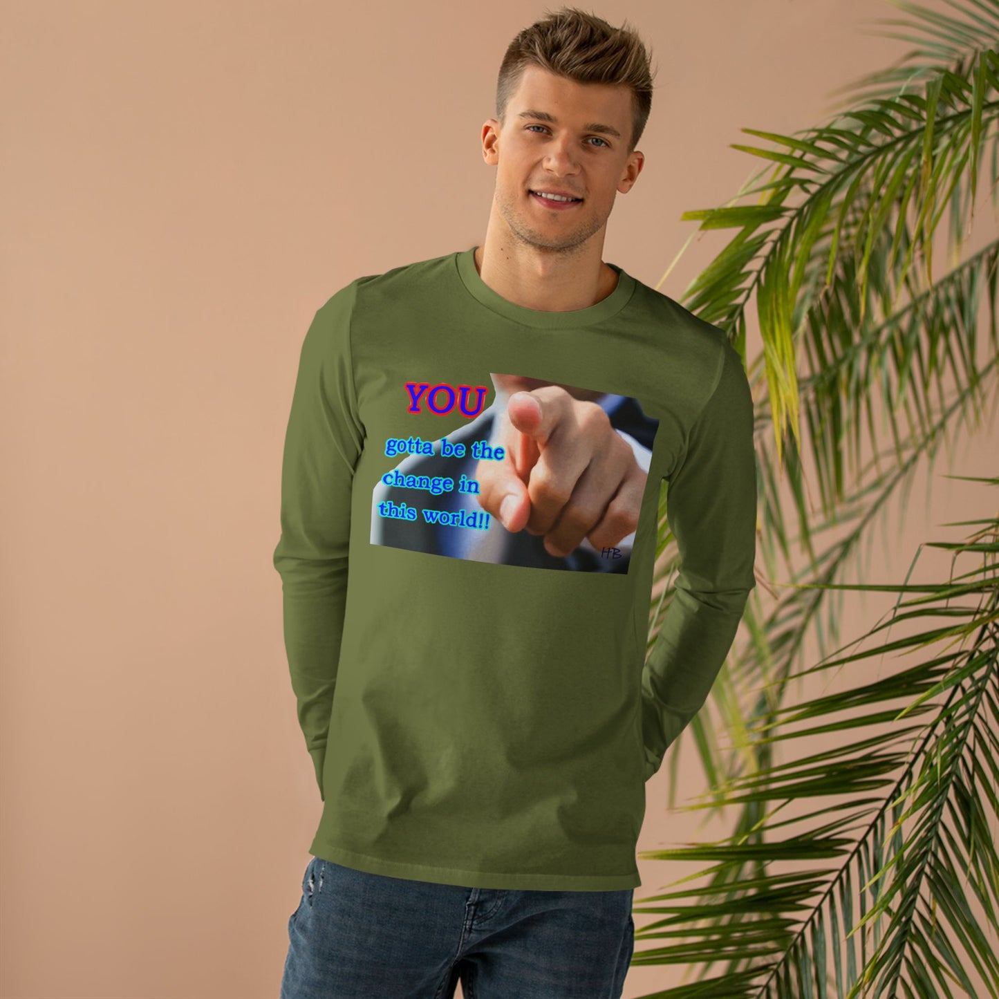 You gotta be the change in this world  (Men's Base Longsleeve Tee - All-Season Wear)