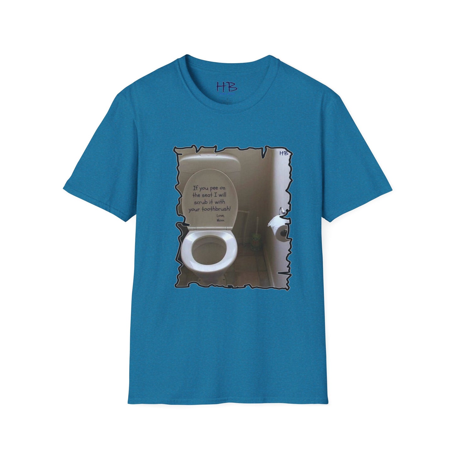 If you 'pee' on the toilet seat, I will clean it with your toothbrush - Love, Mom!!