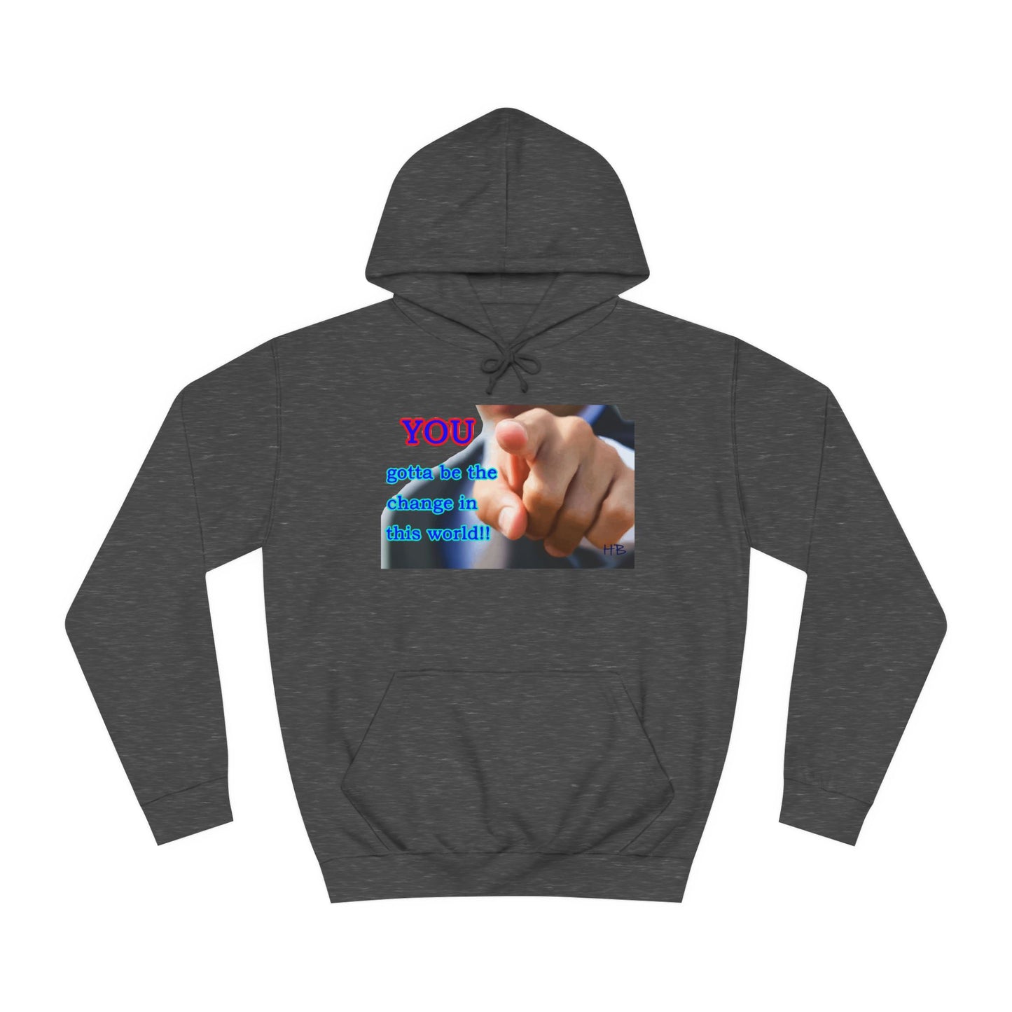 You gotta be the change in this world (Hoodie - Cozy and Durable)