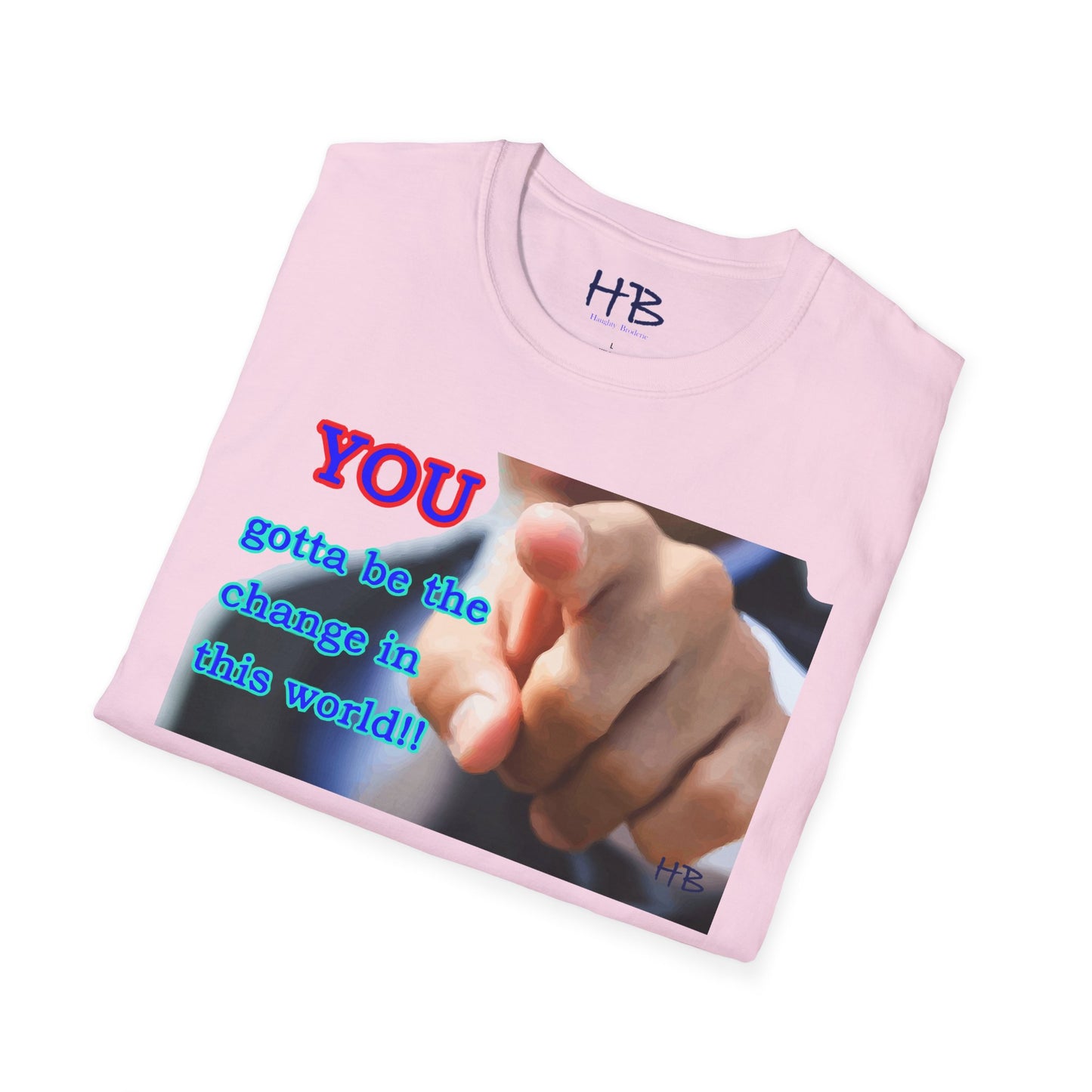 You gotta be the change in this world