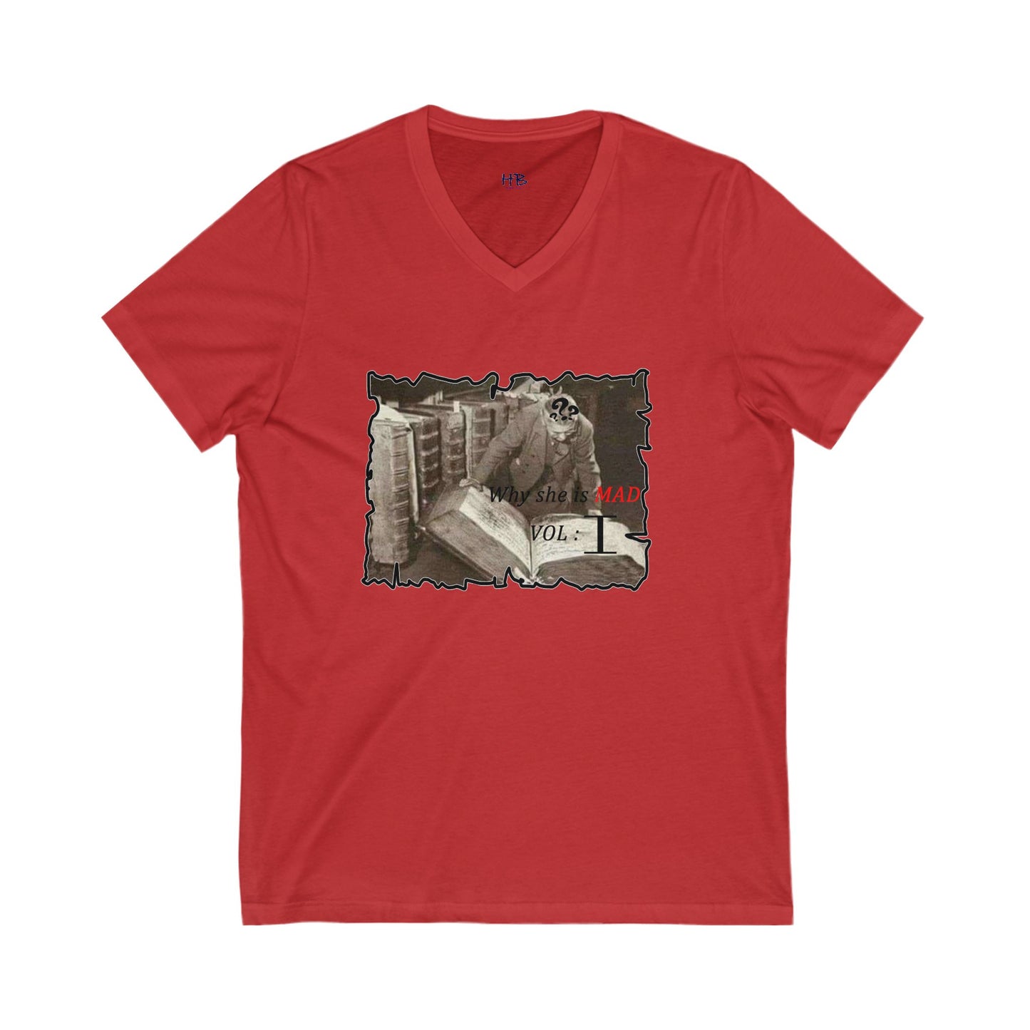 Why she's mad Vol I (Unisex Jersey Short Sleeve V-neck - Comfortable Everyday Wear)