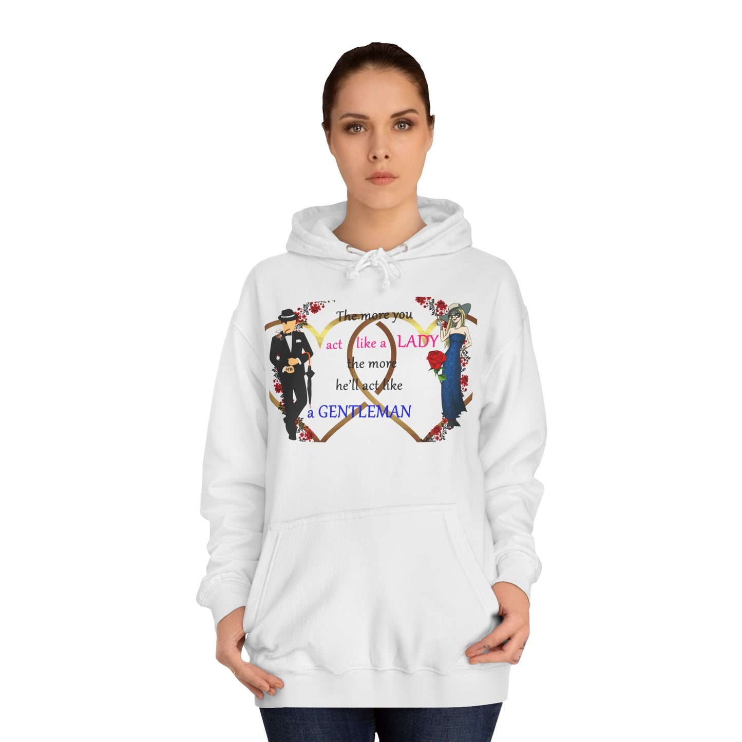 Act like a lady, he'll be a gentleman (Hoodie - Cozy and Durable)